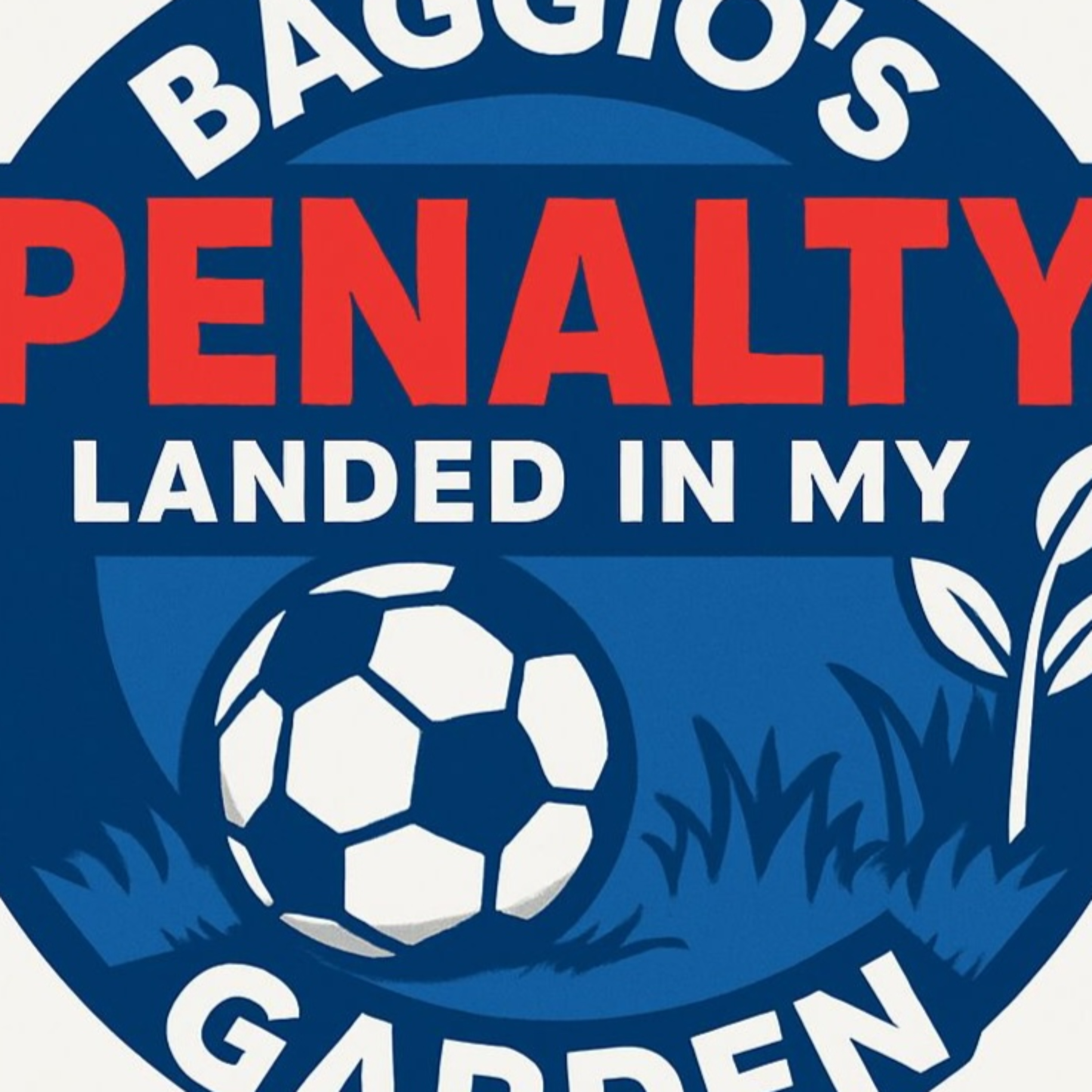 Baggio's Penalty Landed In My Garden podcast artwork