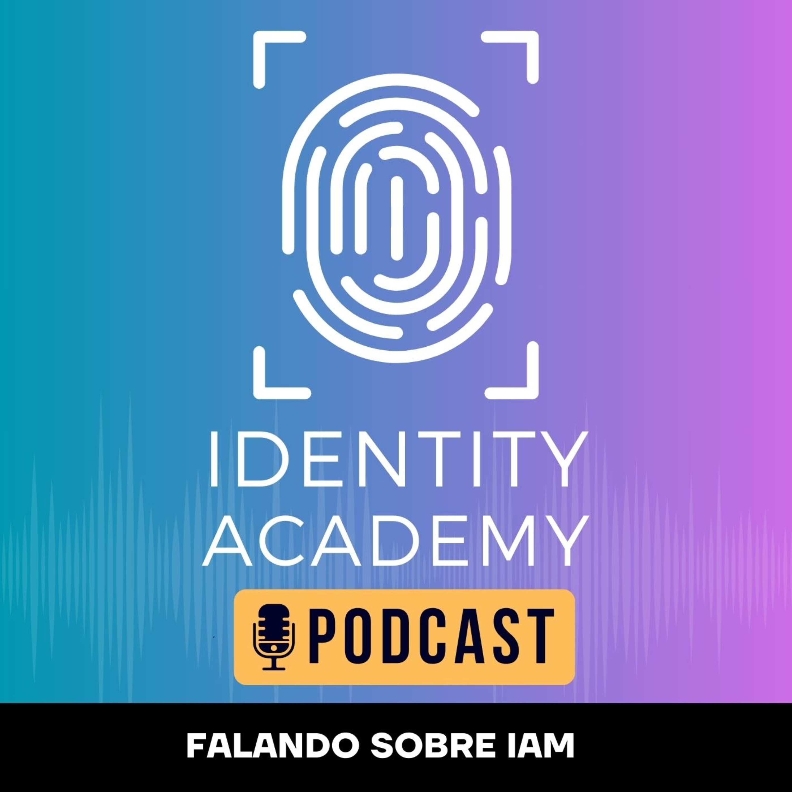 Identity Academy Podcast: Falando sobre IAM