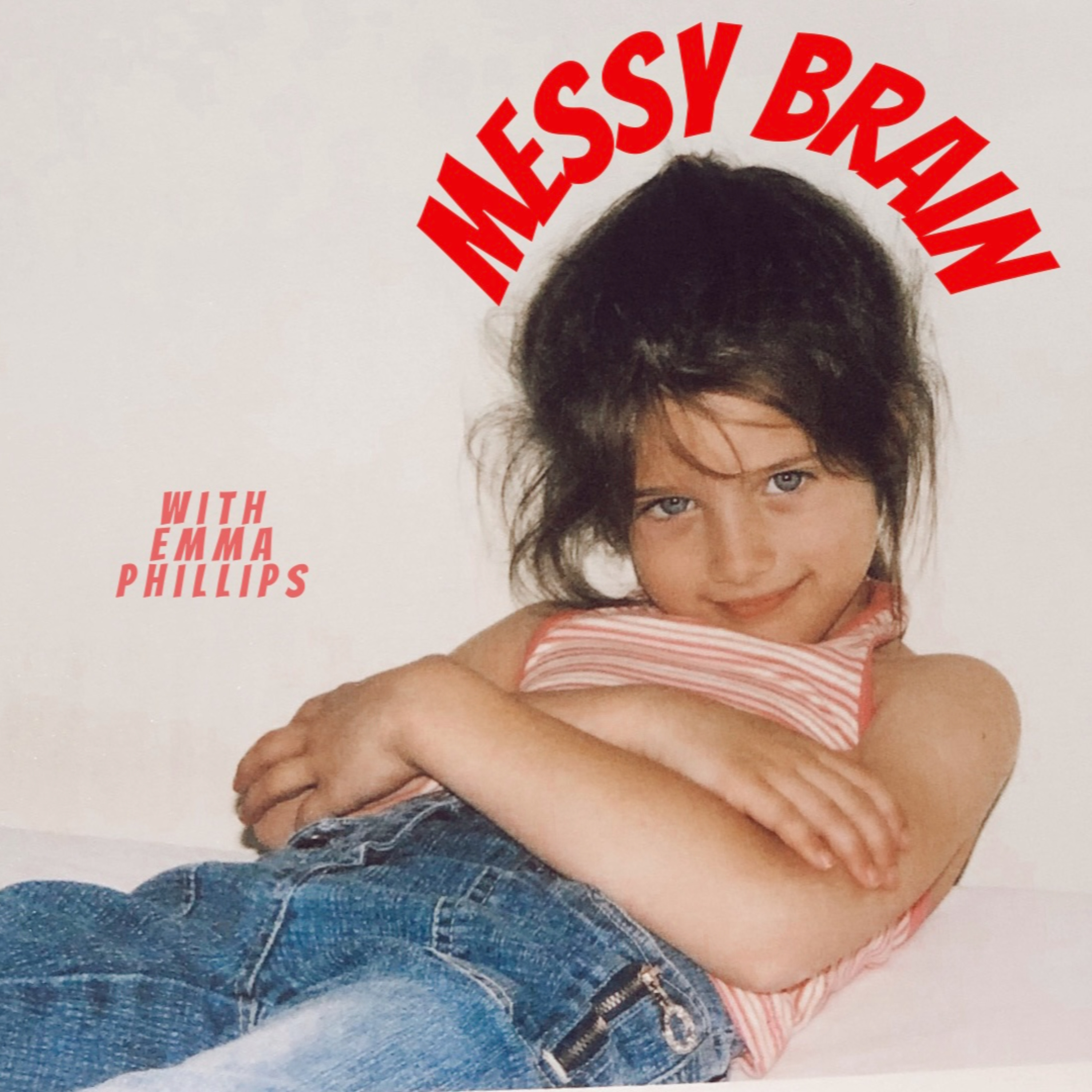 Messy Brain with Emma Phillips