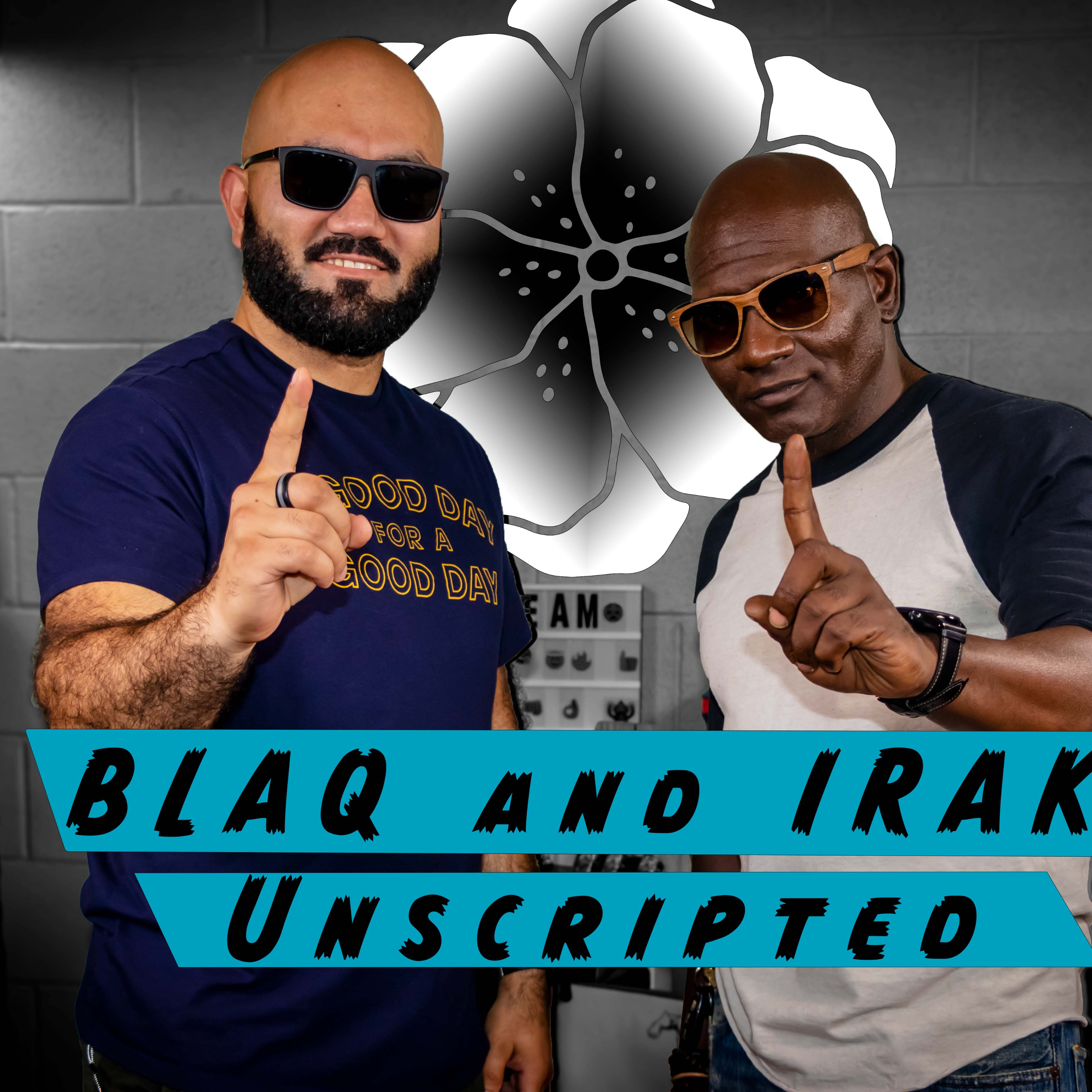 BLAQ & IRAK UNSCRIPTED - WHAT GRINDS MY GEARS? podcast artwork