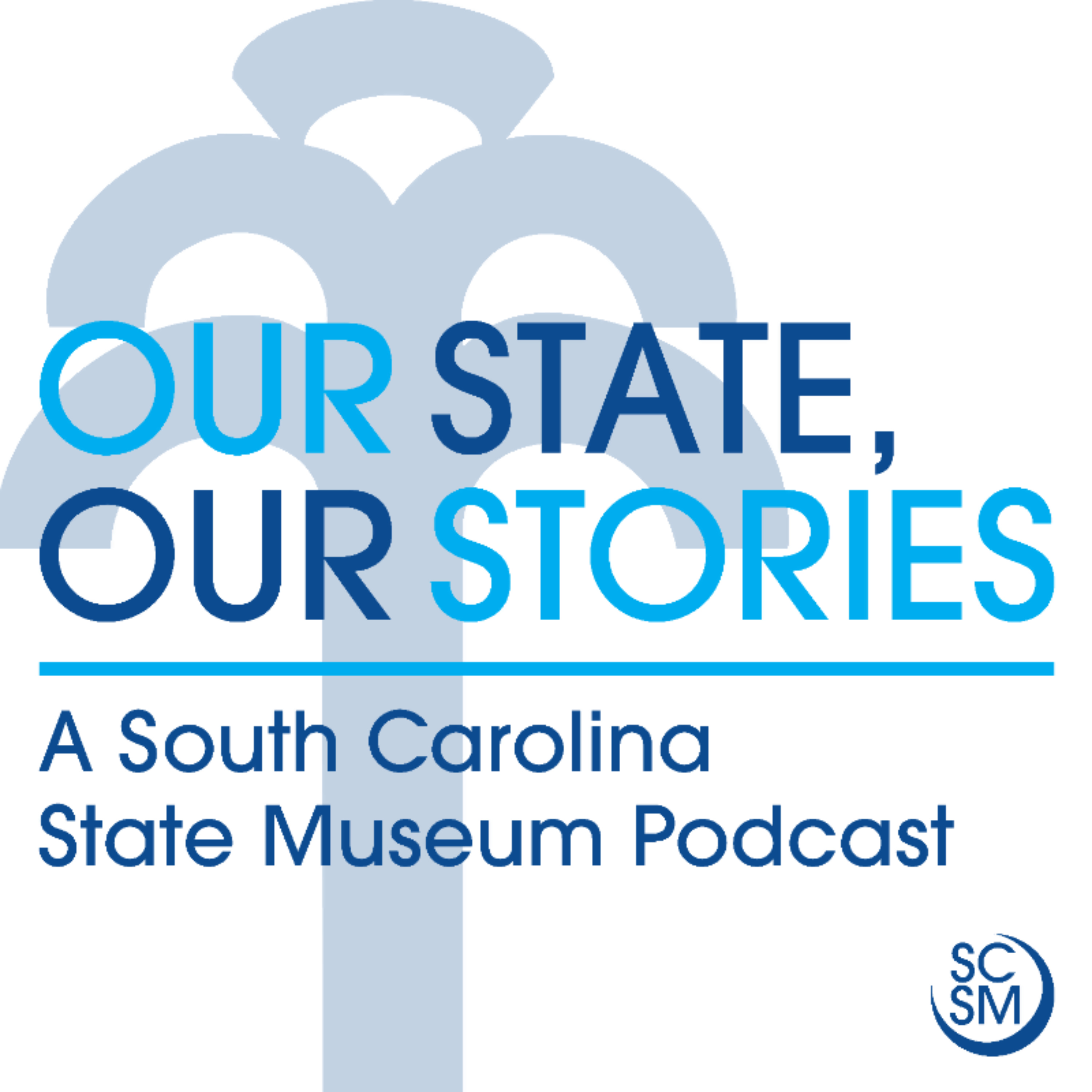Our State, Our Stories: A South Carolina State Museum Podcast