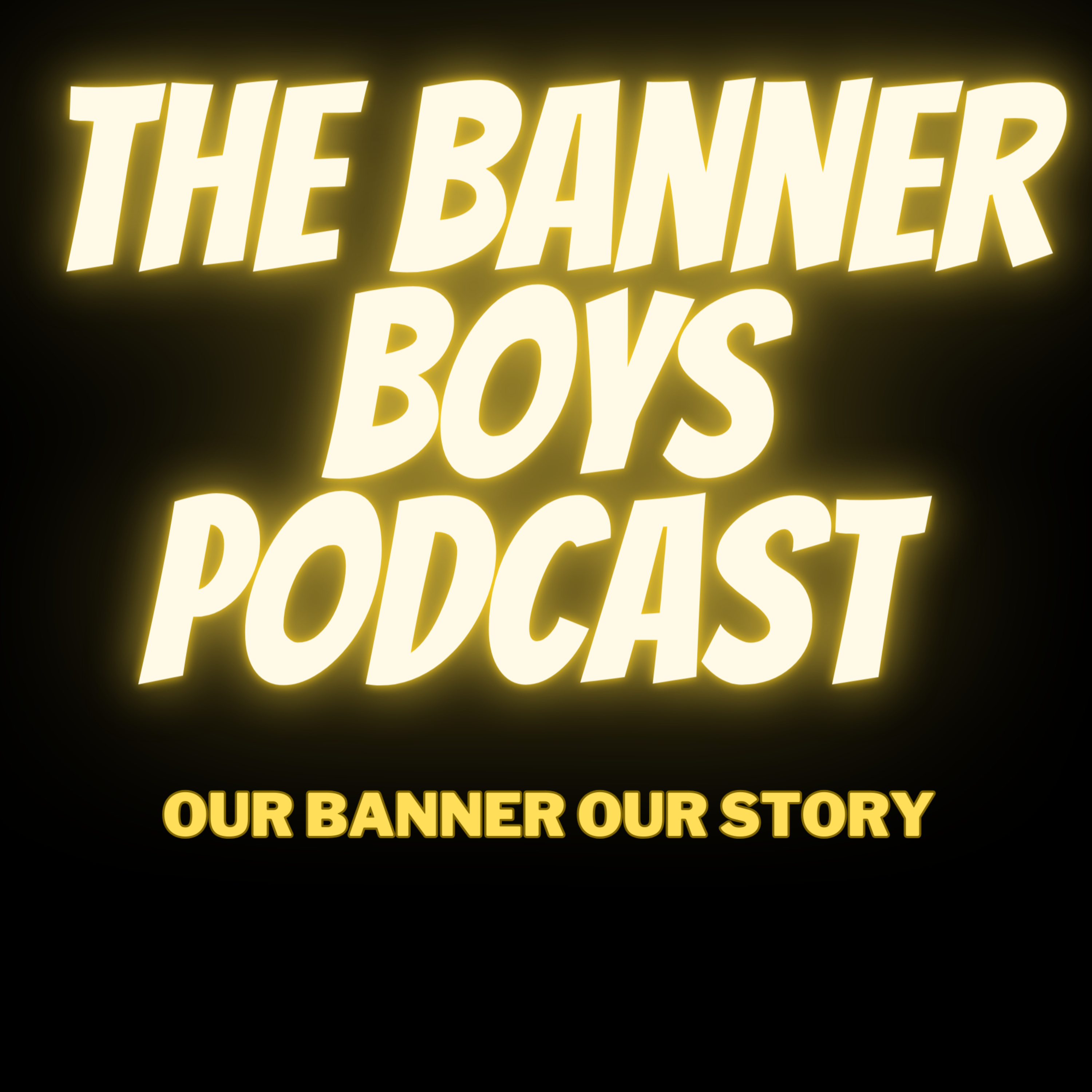 The Banner Boys Podcast