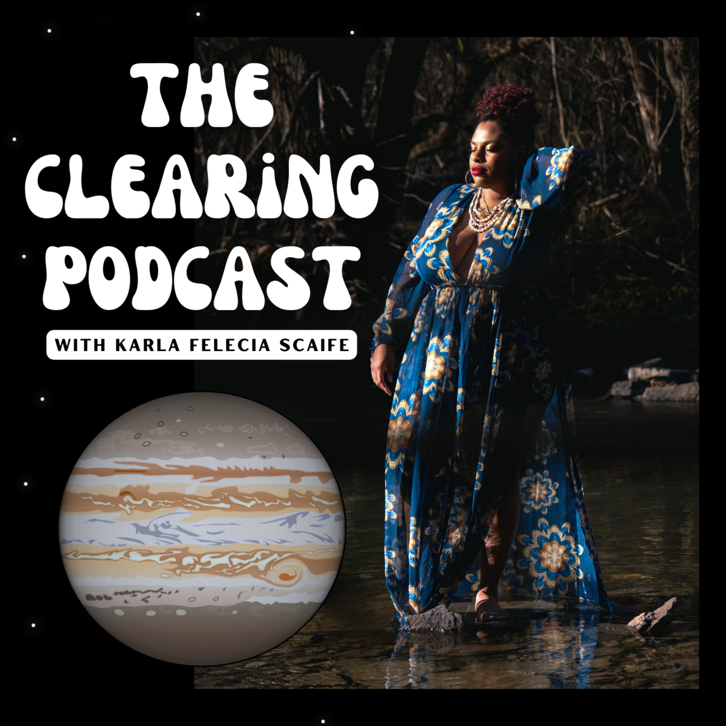 the clearing podcast with karla felecia scaife