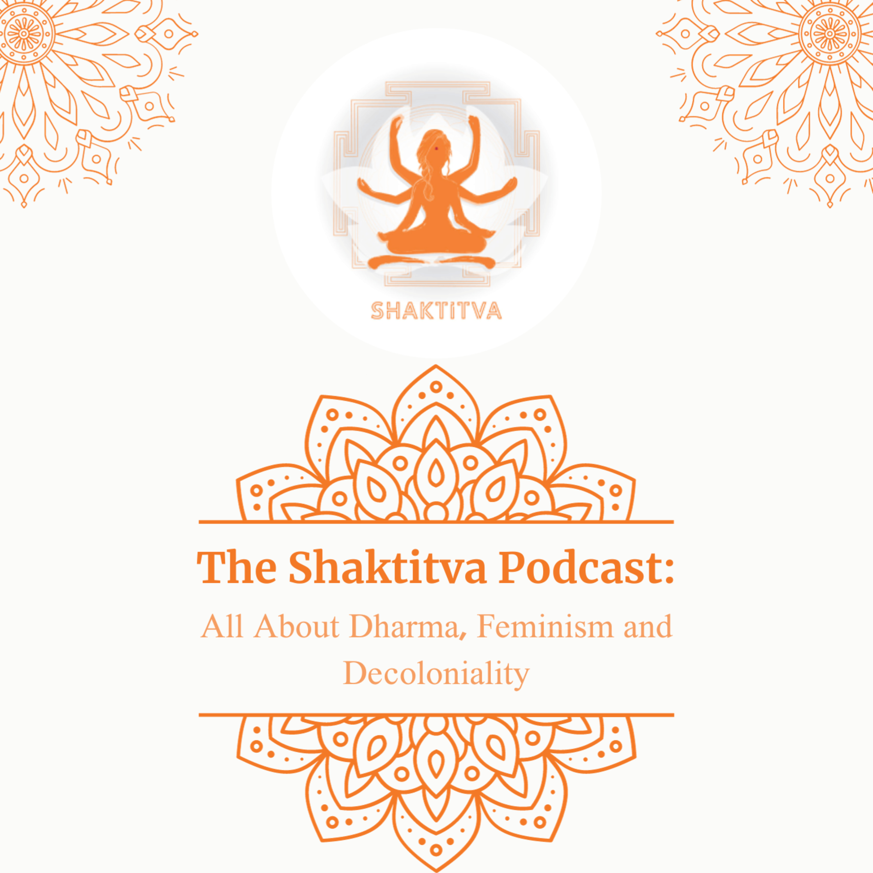 The Shaktitva Podcast: All about Dharma, Feminism and Decoloniality podcast artwork