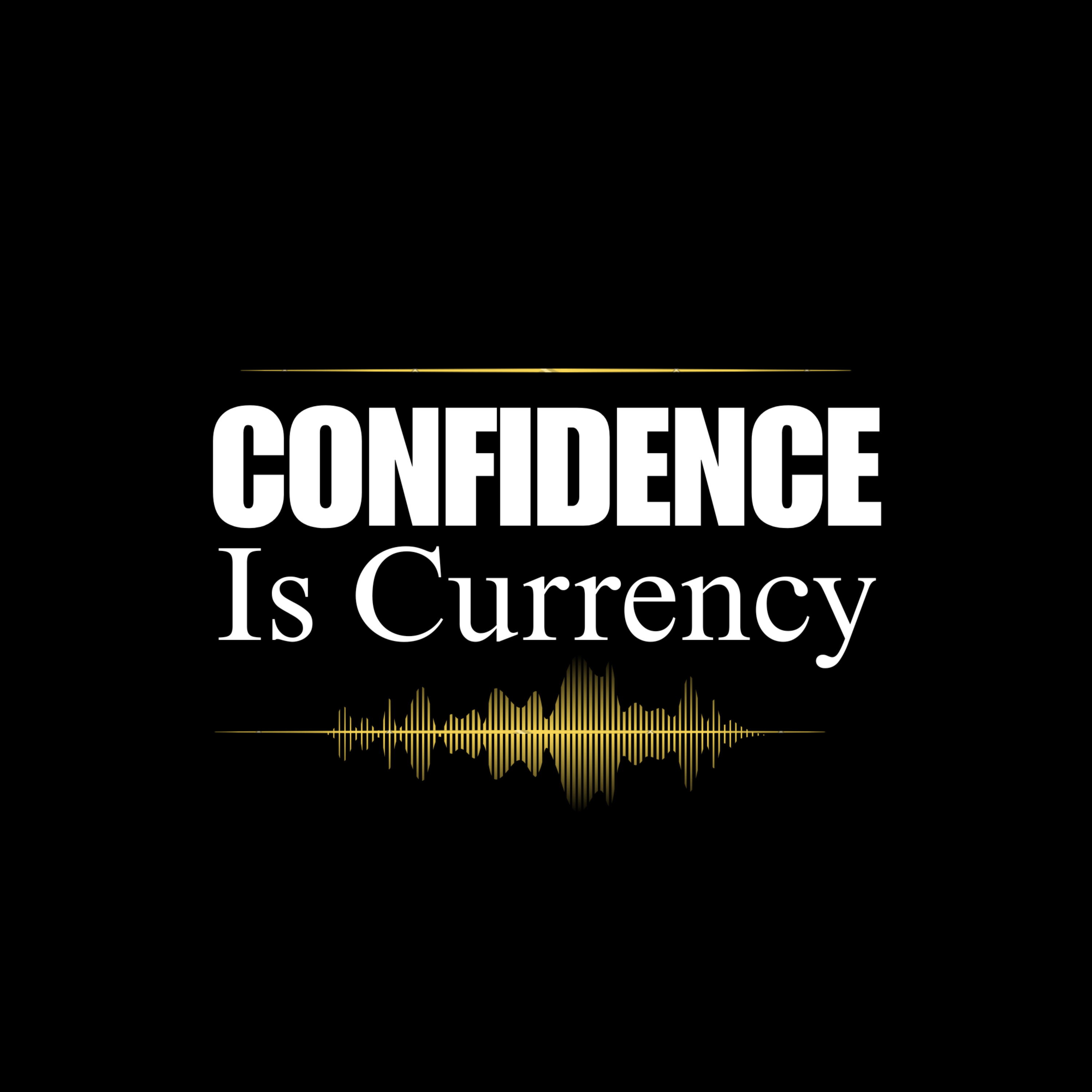 Confidence is Currency