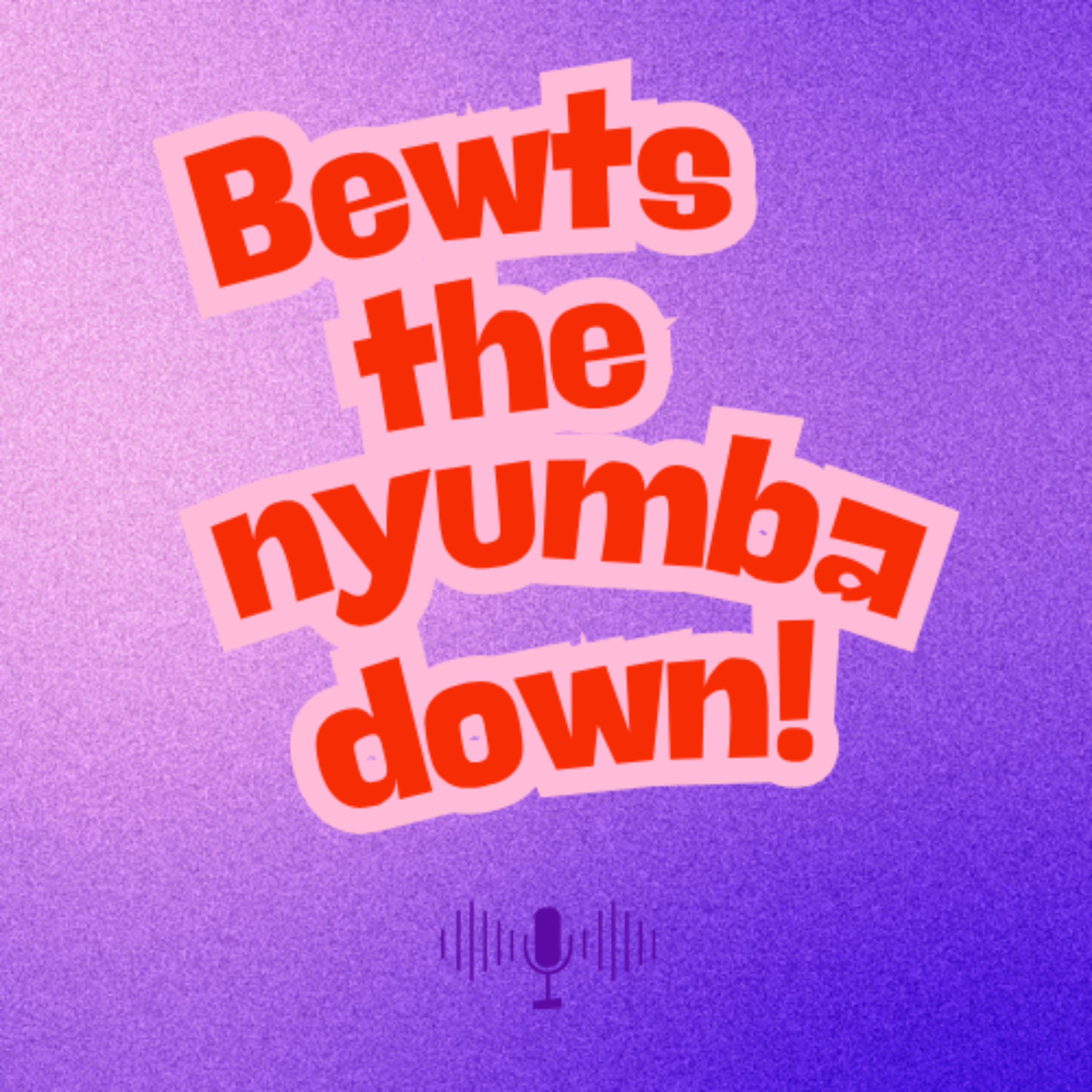 Bewts The Nyumba Down