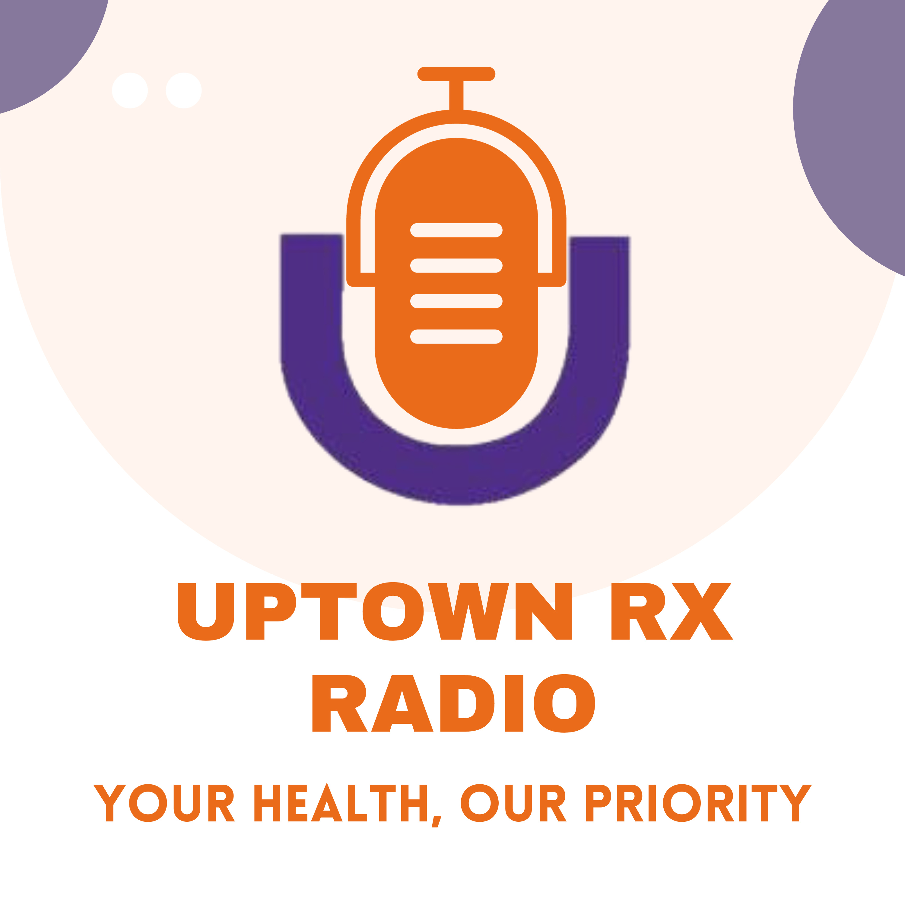 Uptown Rx Radio: Your Health, Our Priority