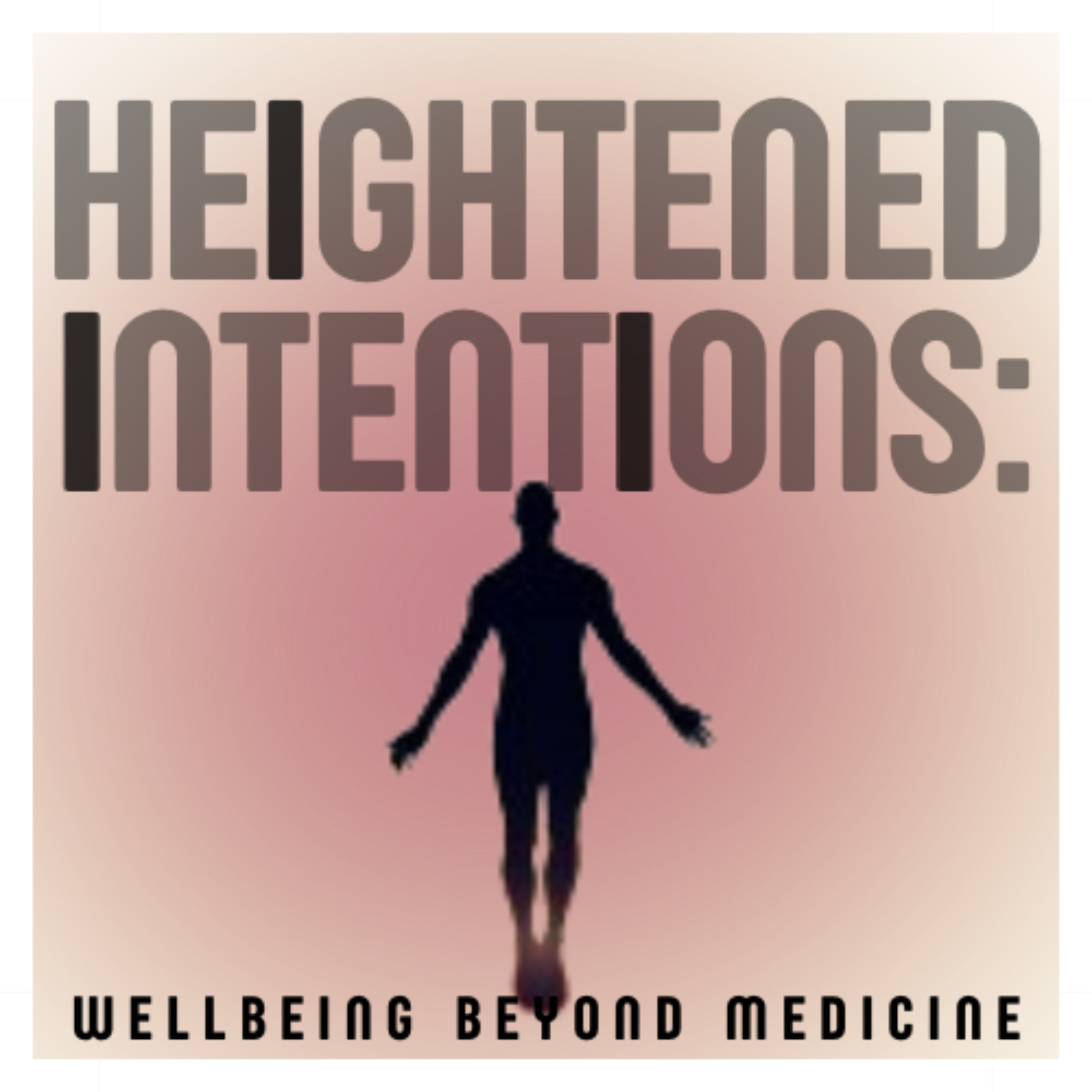 Heightened Intentions: Wellbeing Beyond Medicine