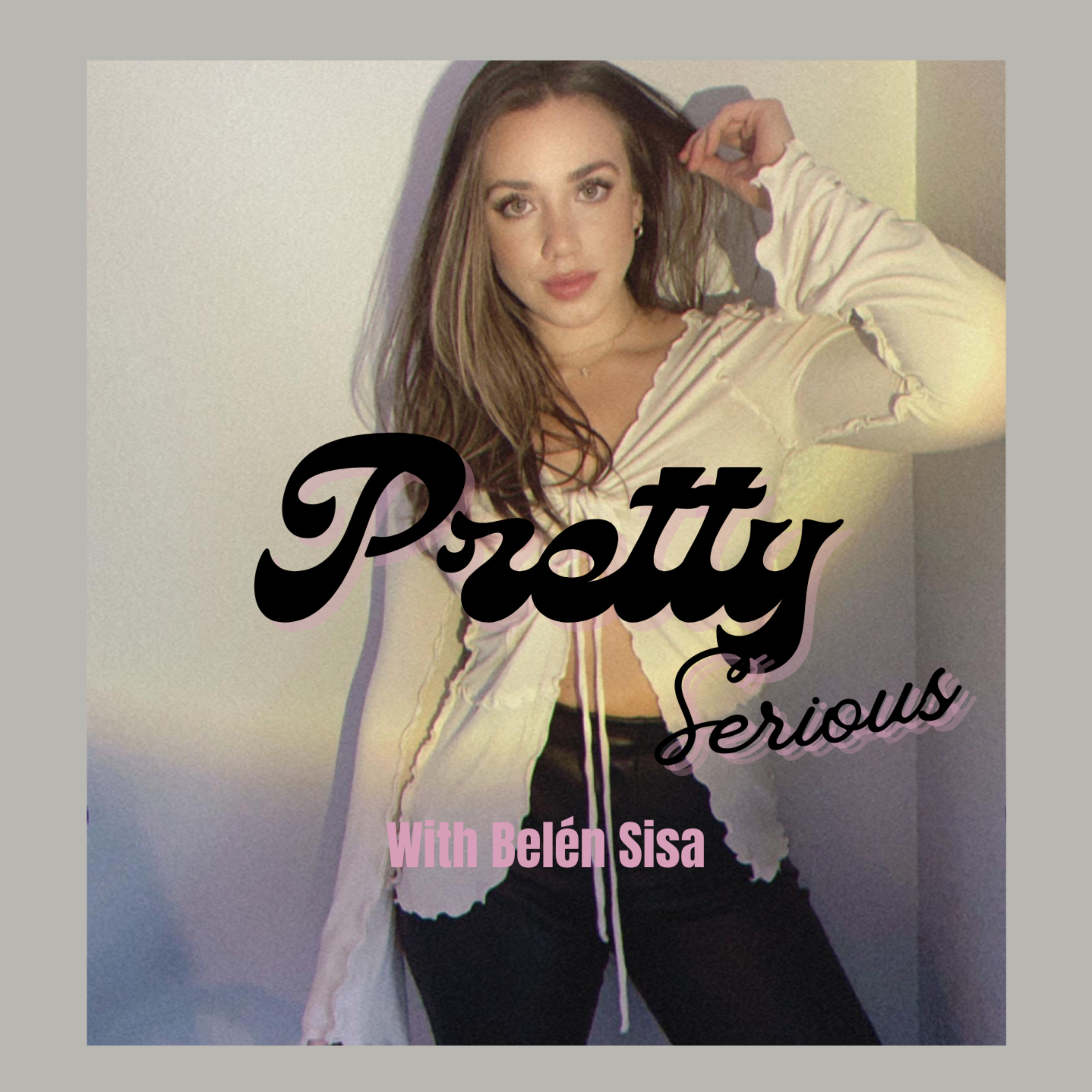 Pretty Serious with Belén Sisa podcast artwork