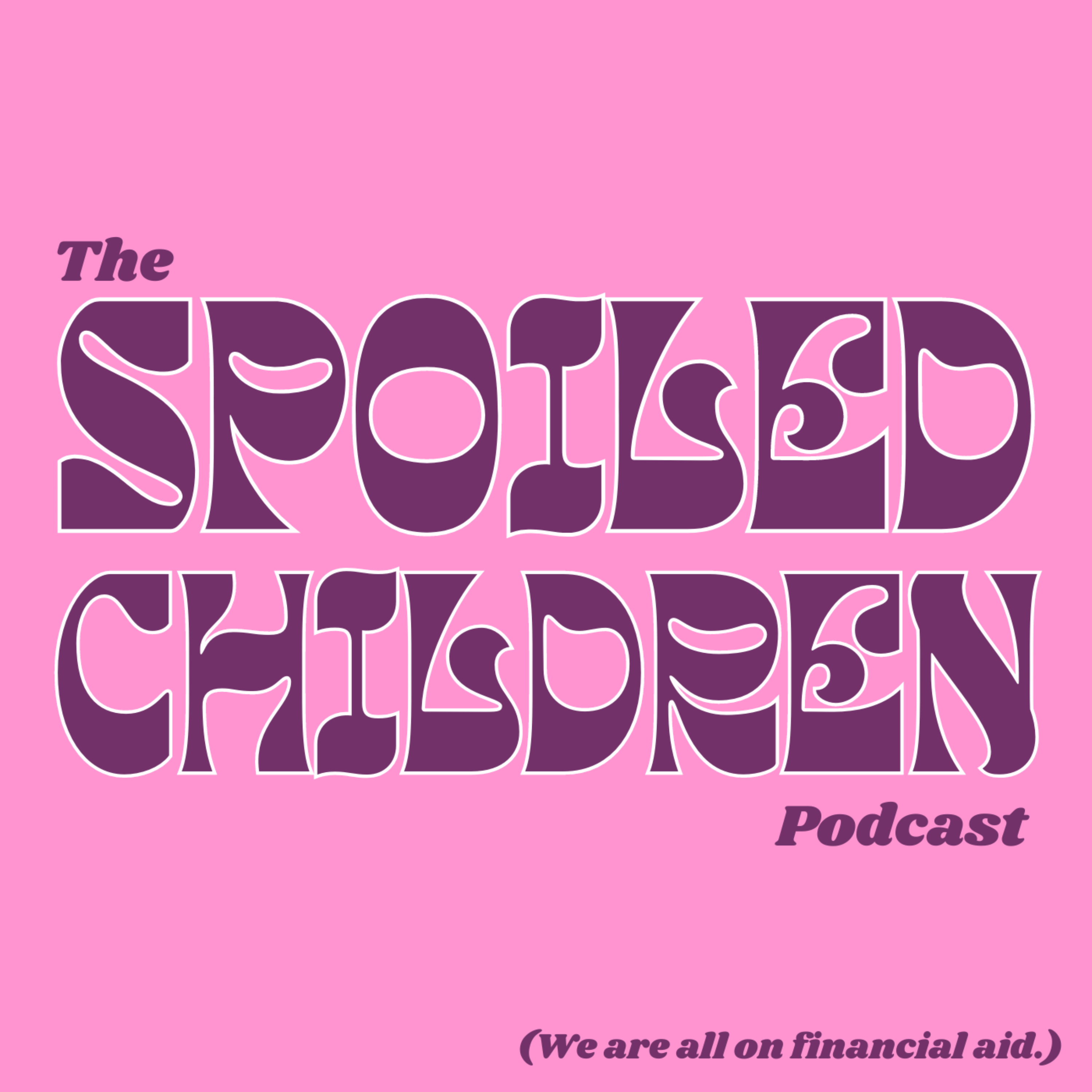 the spoiled children podcast (we are all on financial aid) podcast artwork