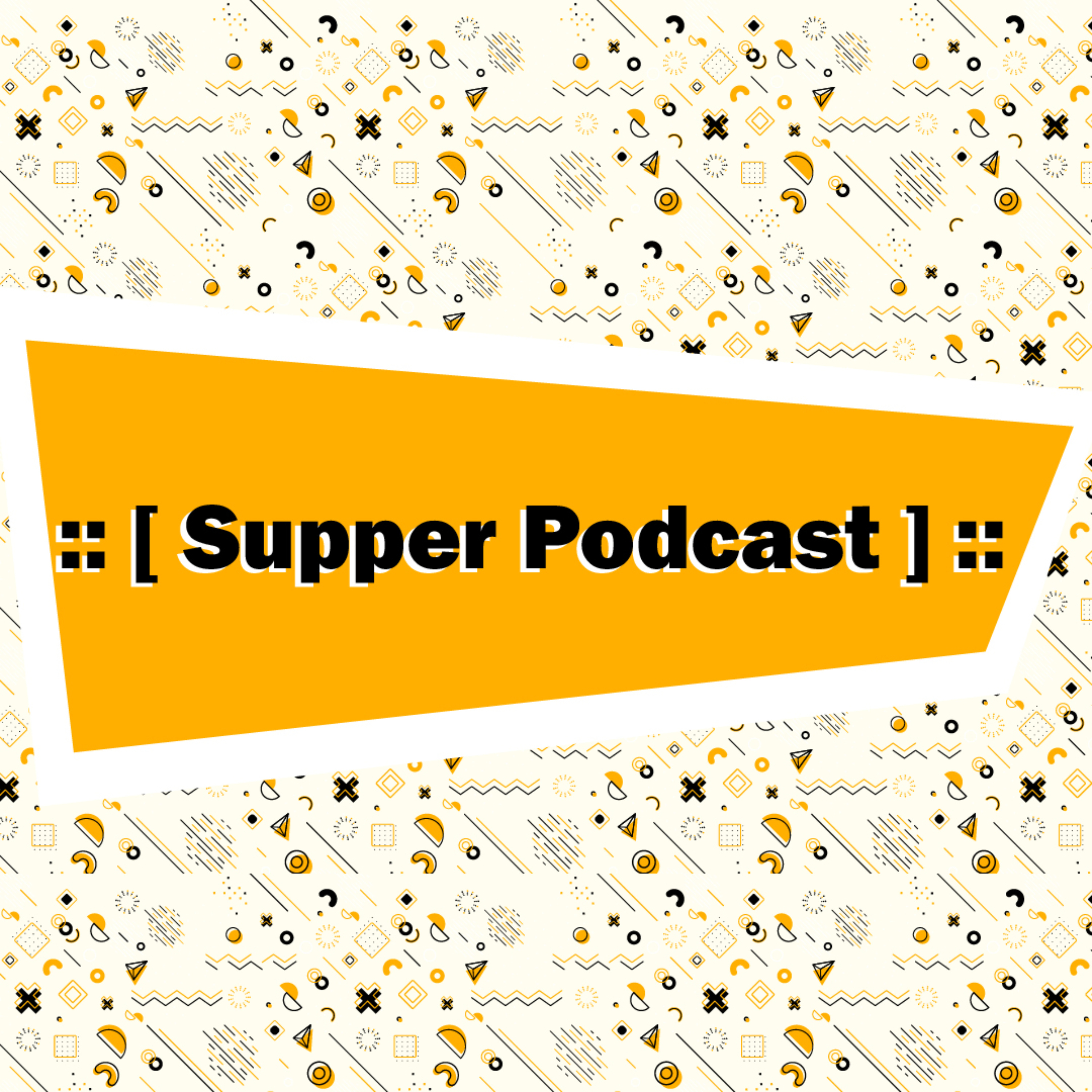 :: [ Supper Podcast ] ::
