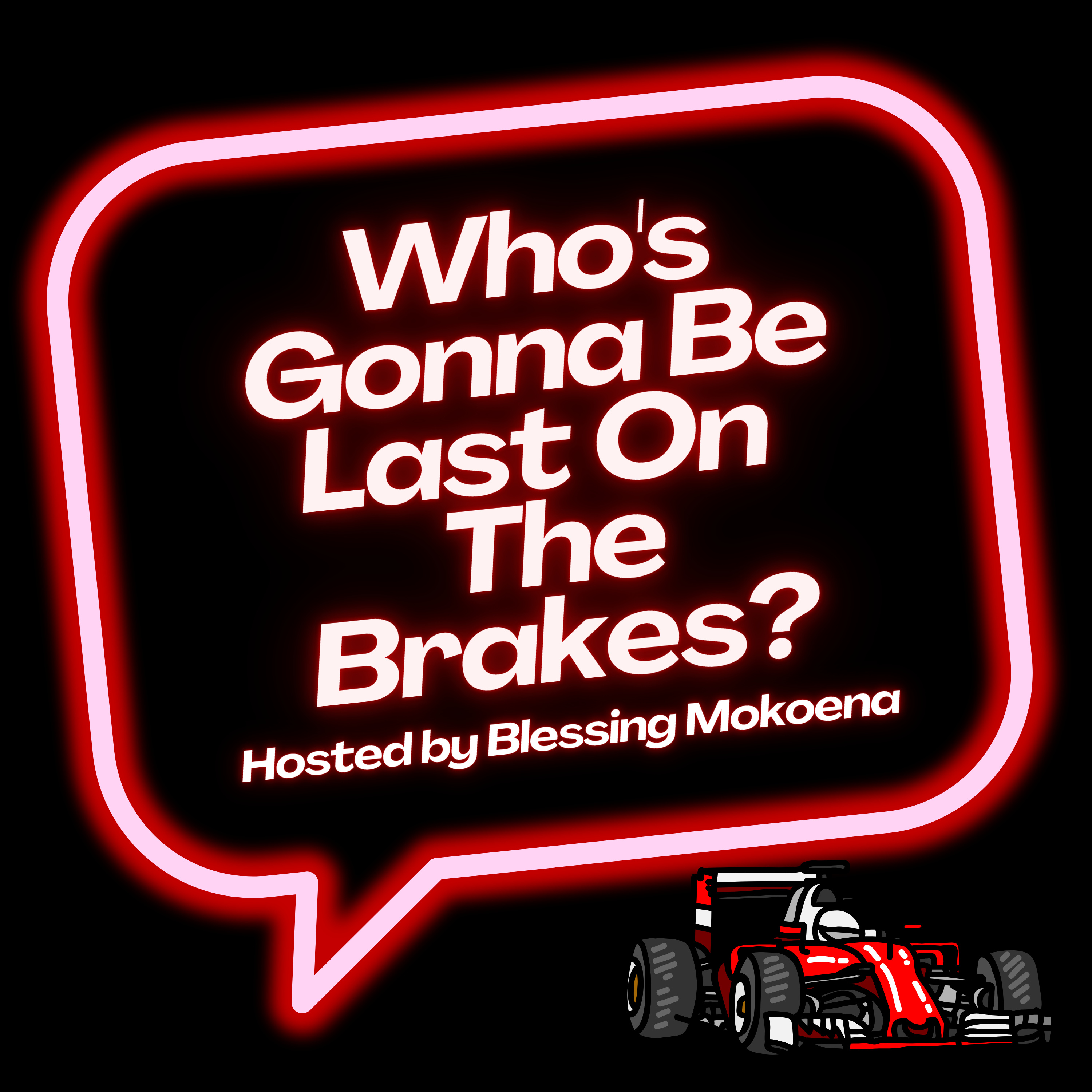 Who's Gonna Be Last On The Brakes? podcast artwork