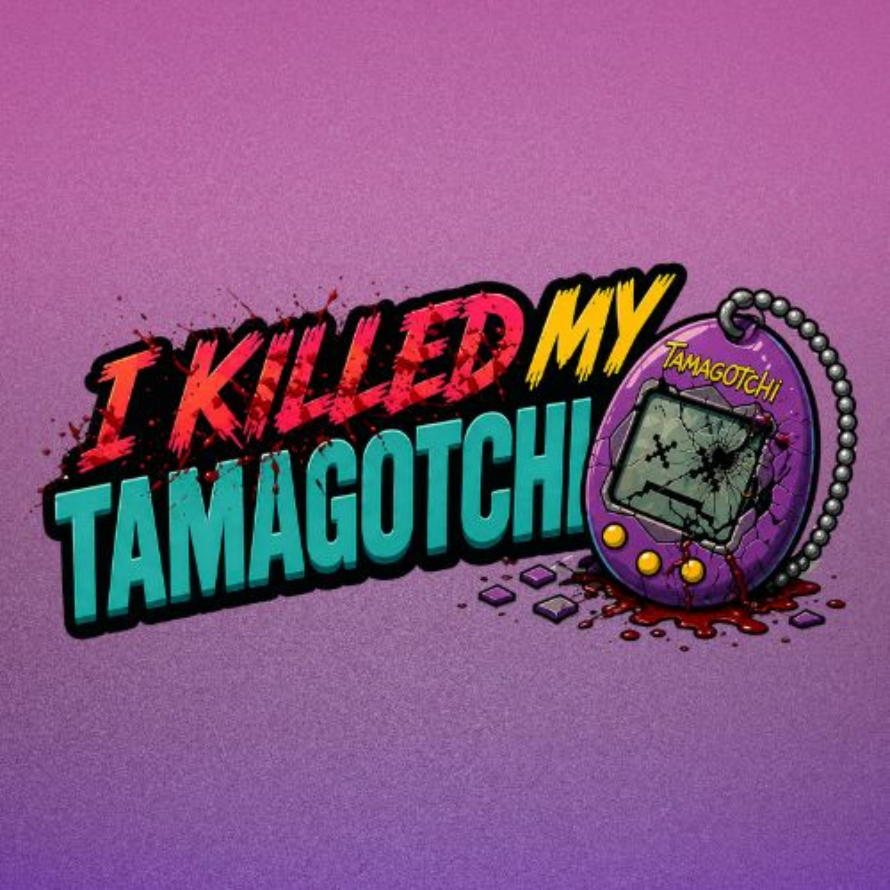 I Killed My Tamagotchi