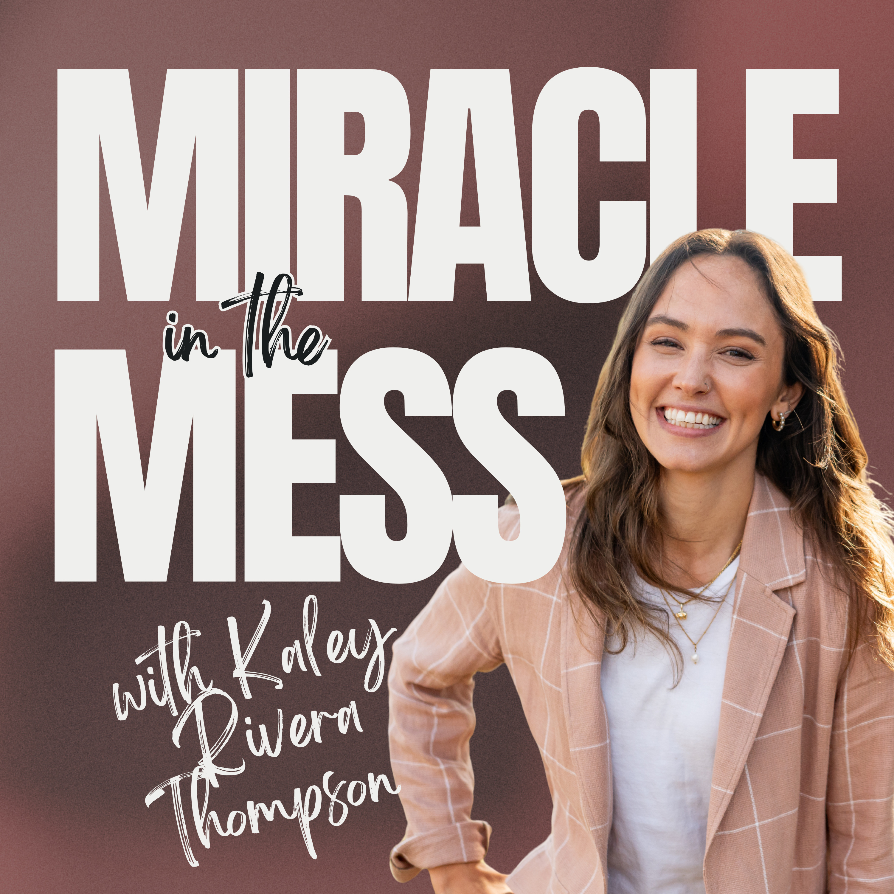 Miracle in the Mess with Kaley Rivera Thompson