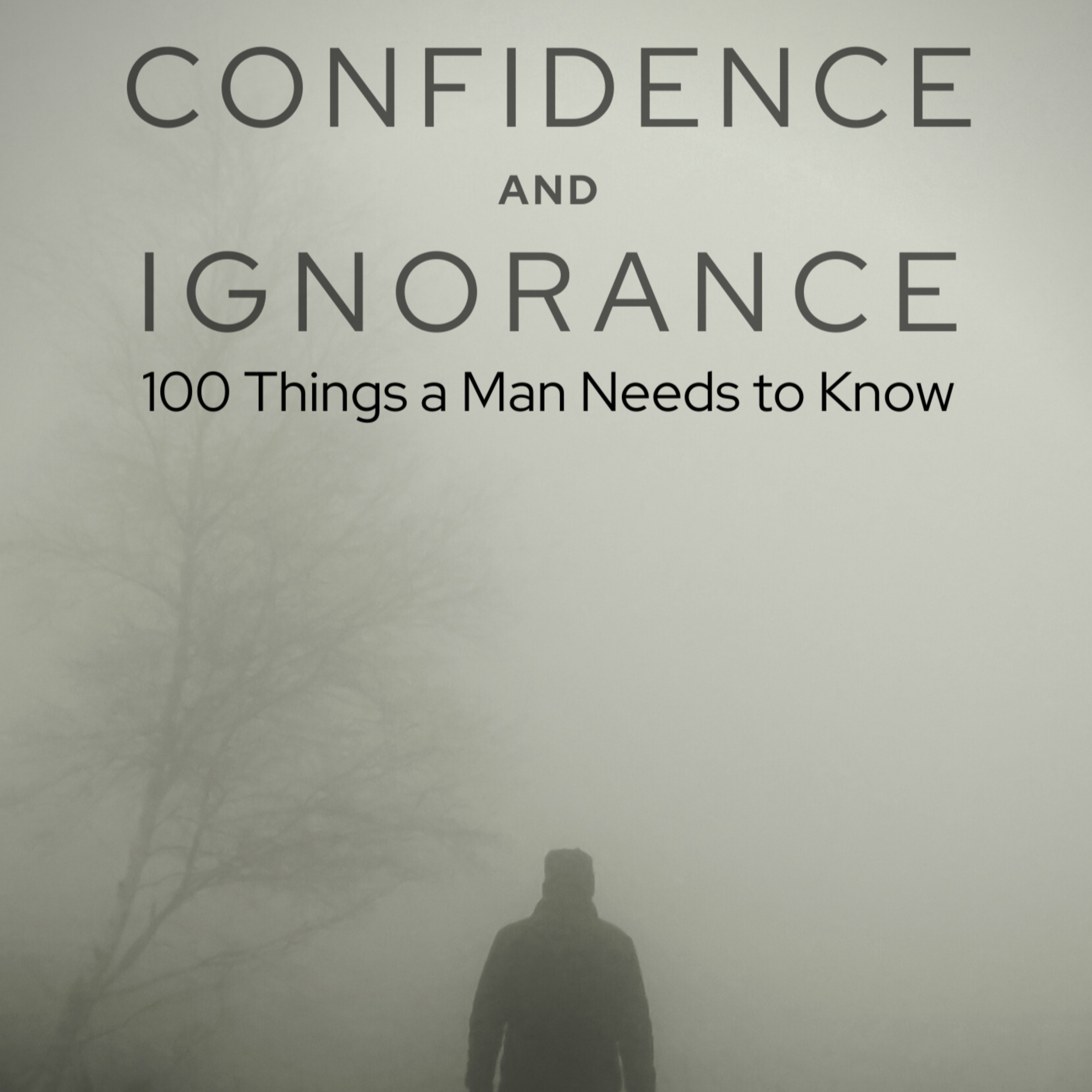 Confidence and Ignorance: 100 Things A Man Needs To Know podcast artwork