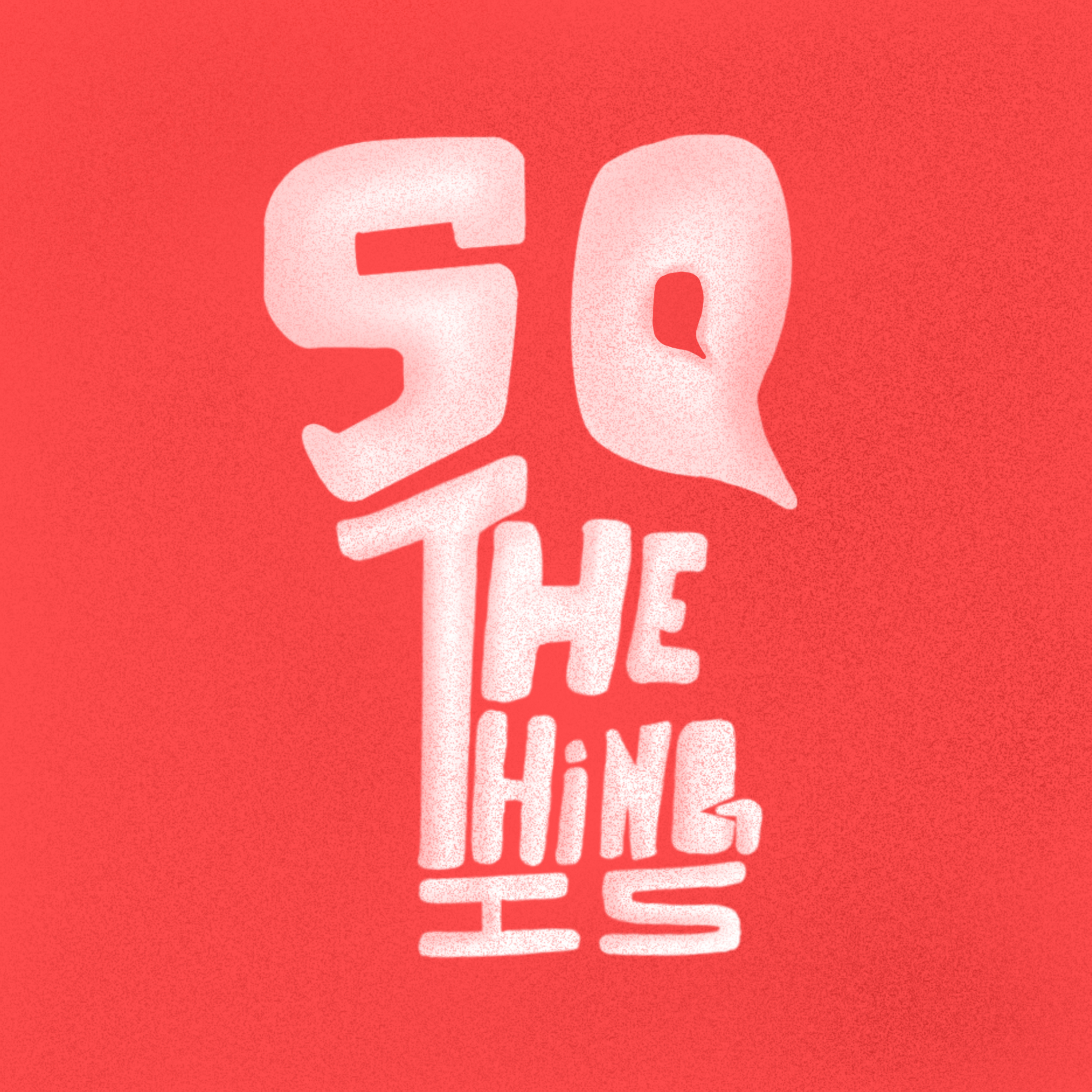 So, the thing is...