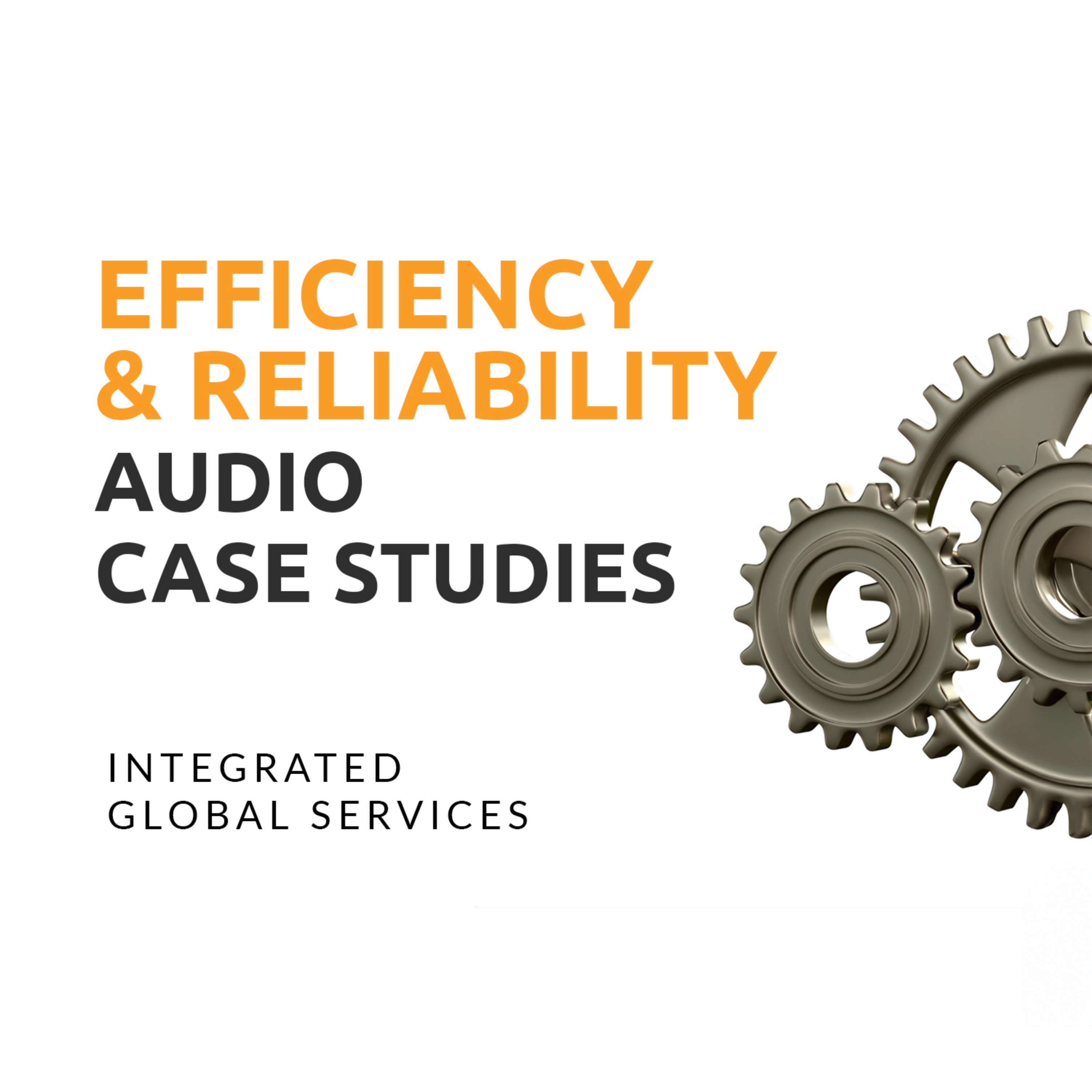 Efficiency and Reliability Audio Case Studies