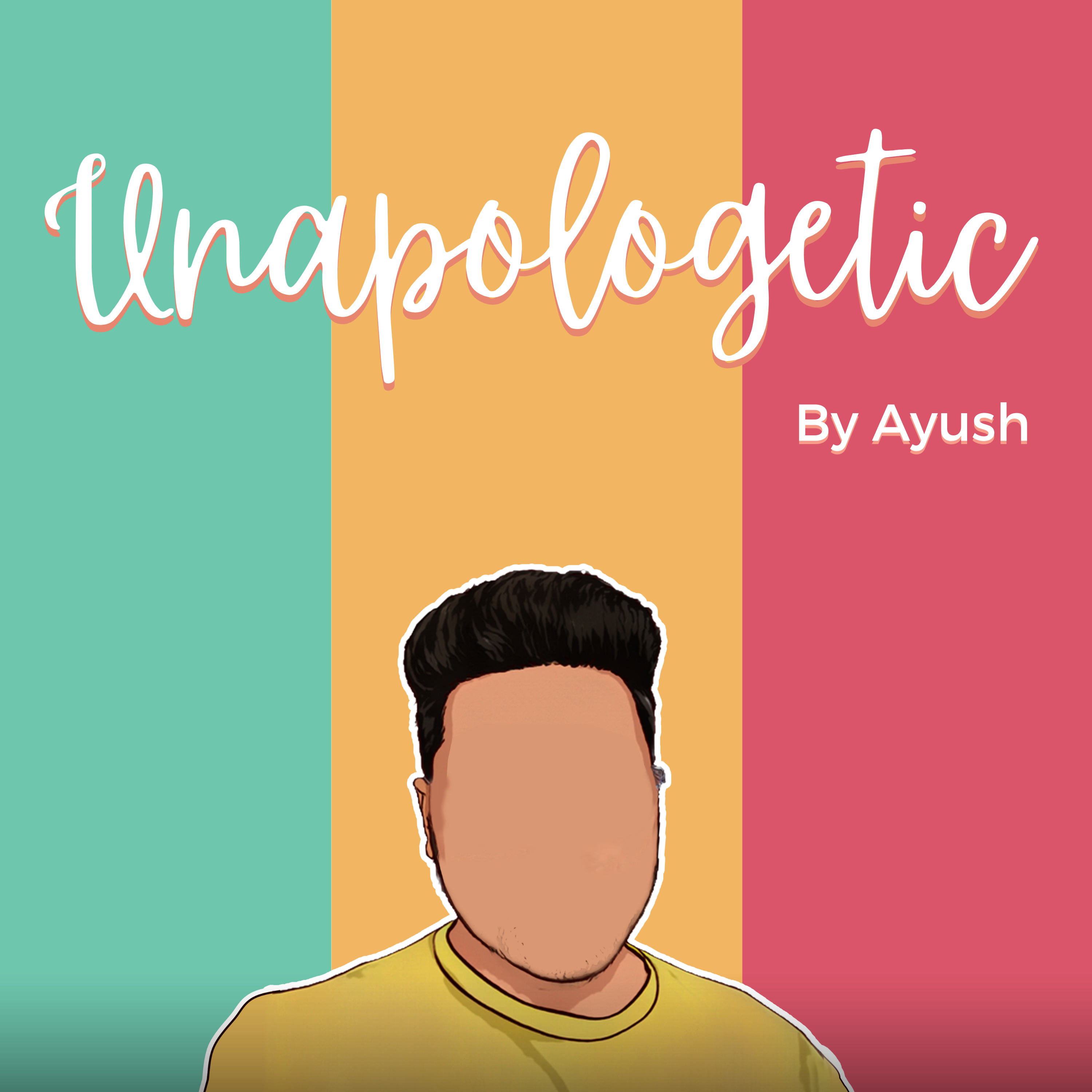 Unapologetic by Ayush podcast artwork