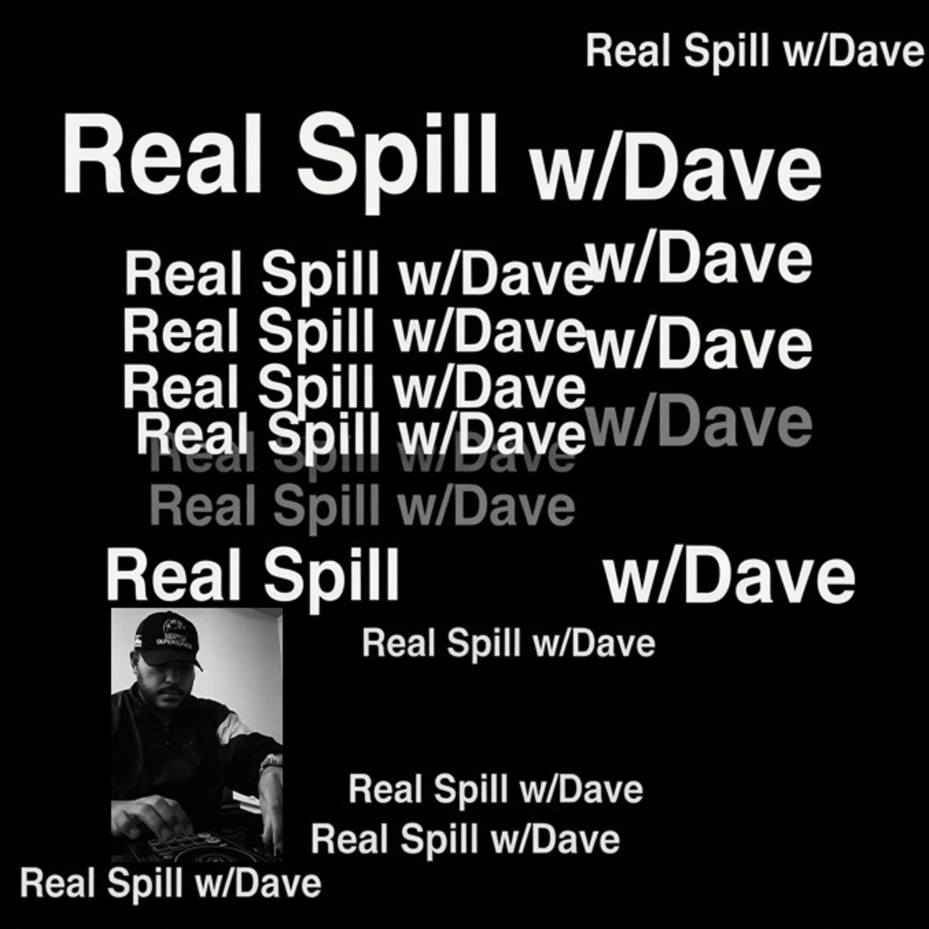 Real Spill w/ Dave