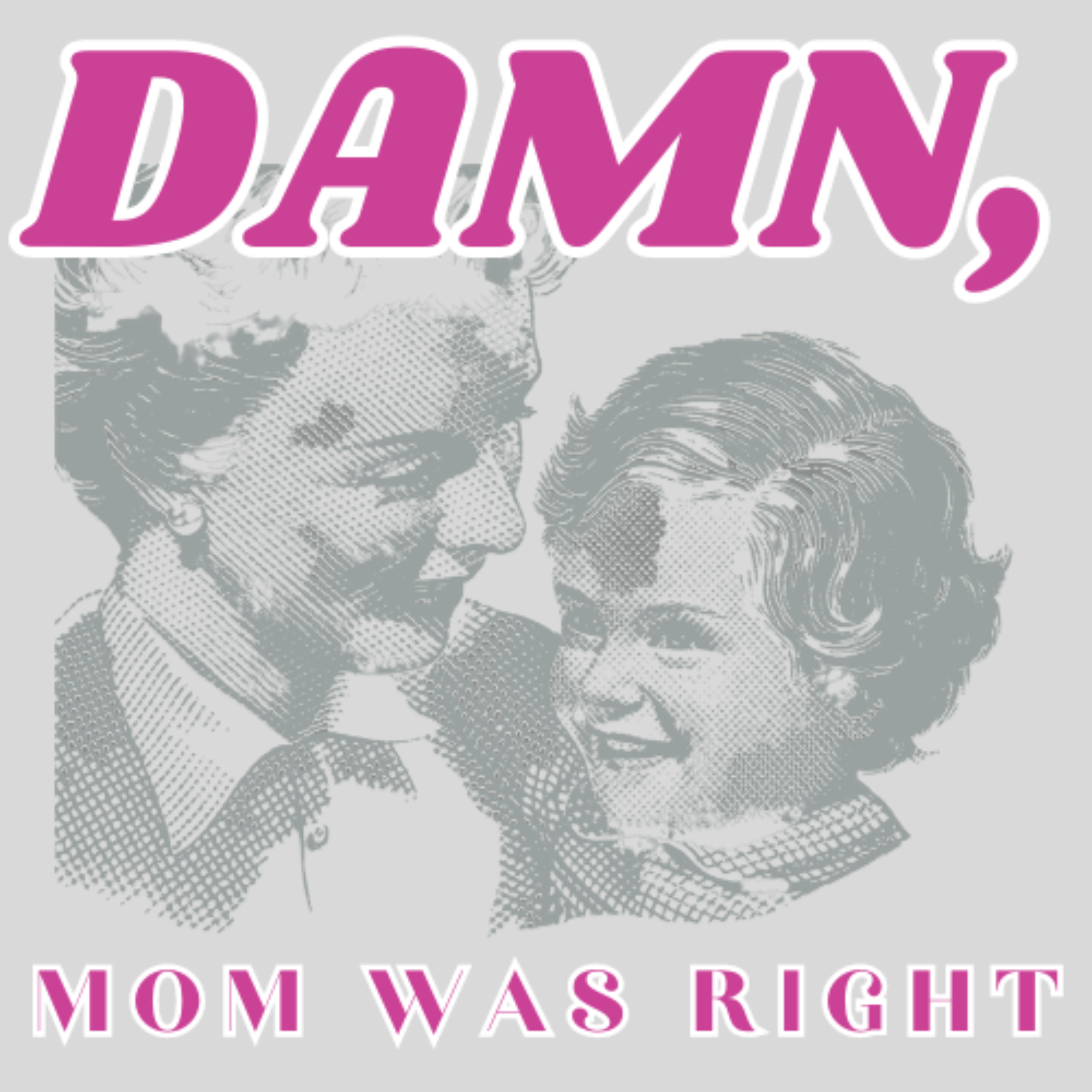 Damn, Mom Was Right podcast artwork