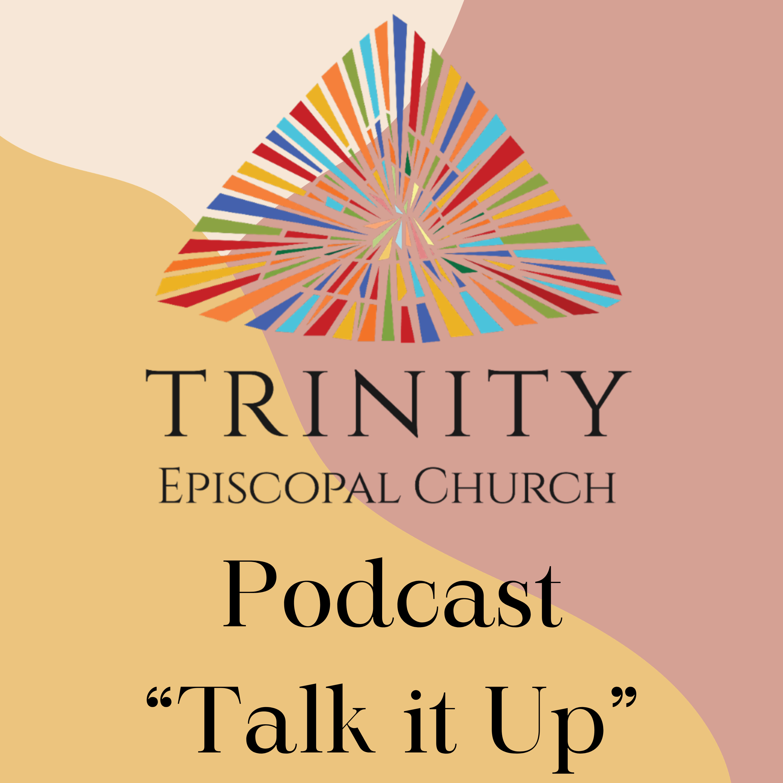 Talk it Up: A Trinity Episcopal Church Podcast