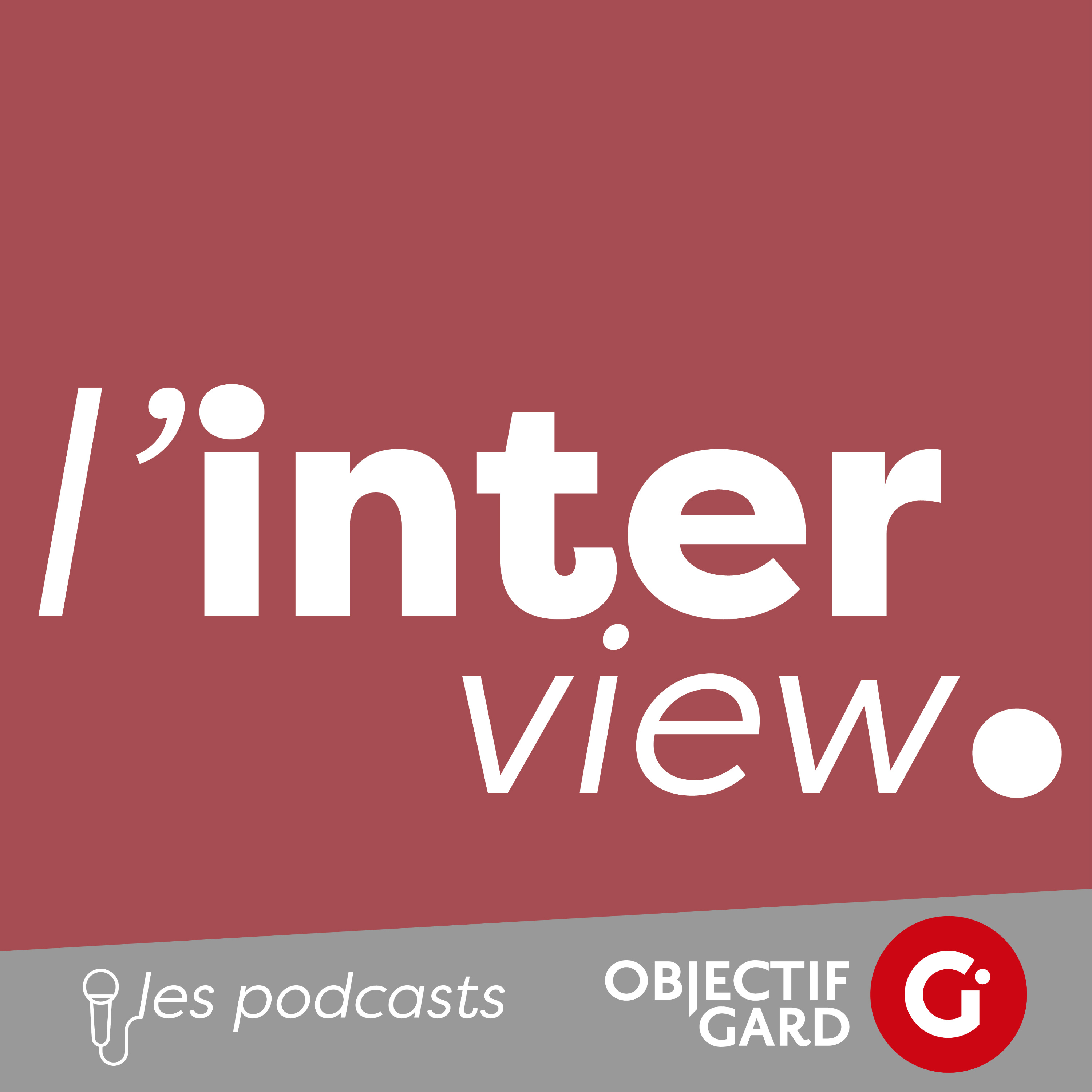 Les interviews d'Objectif Gard en Podcast