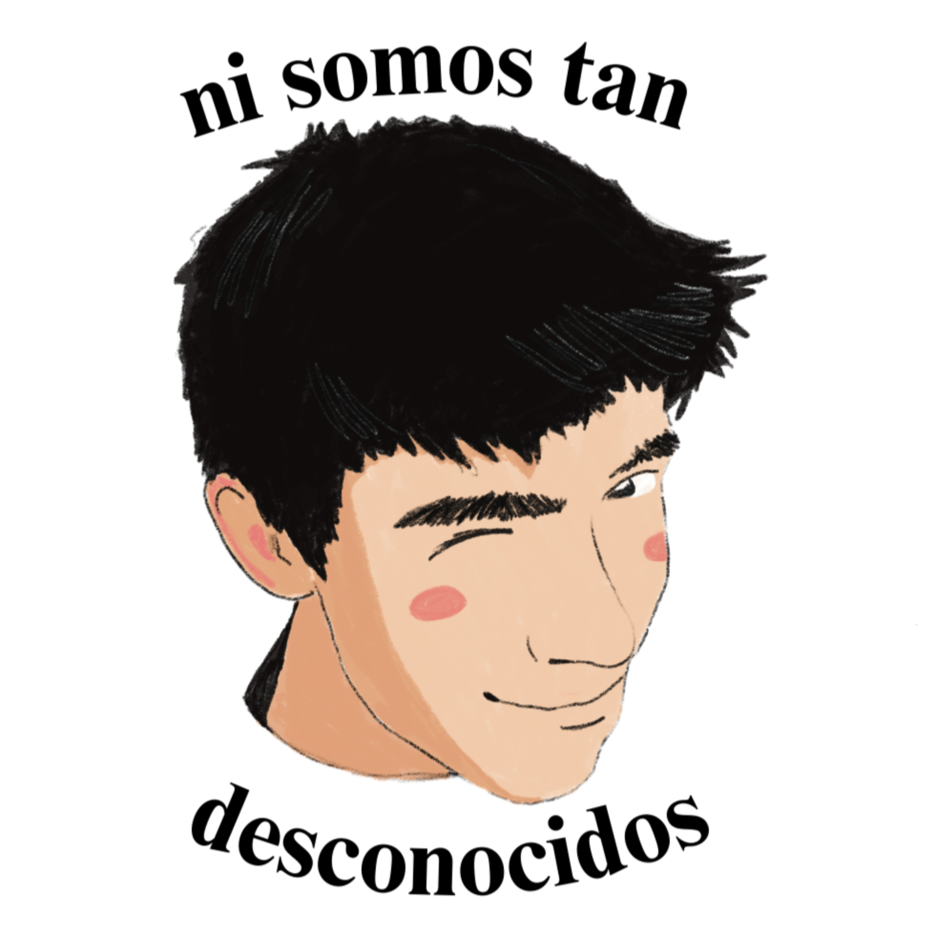 Ni somos tan desconocidos