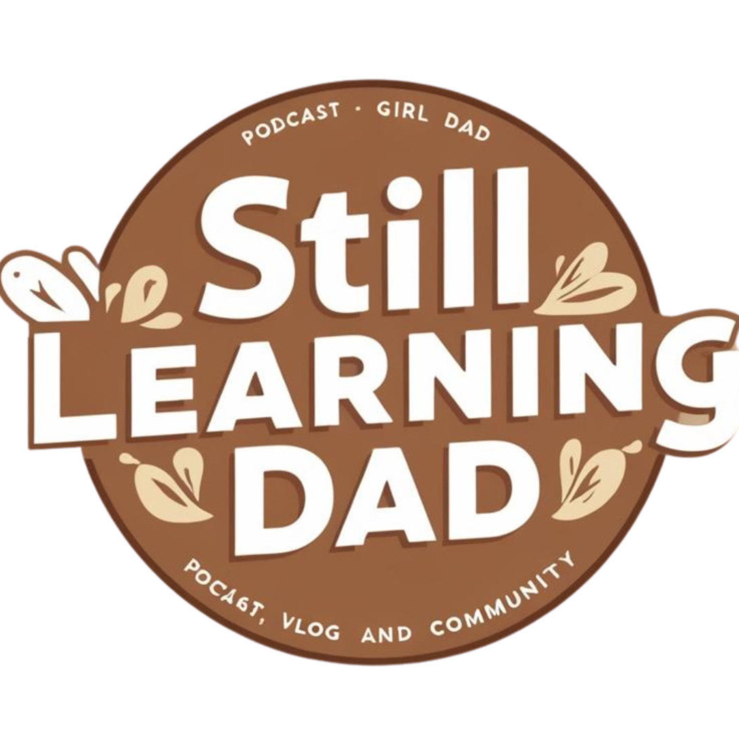 Still Learning Dad Podcast