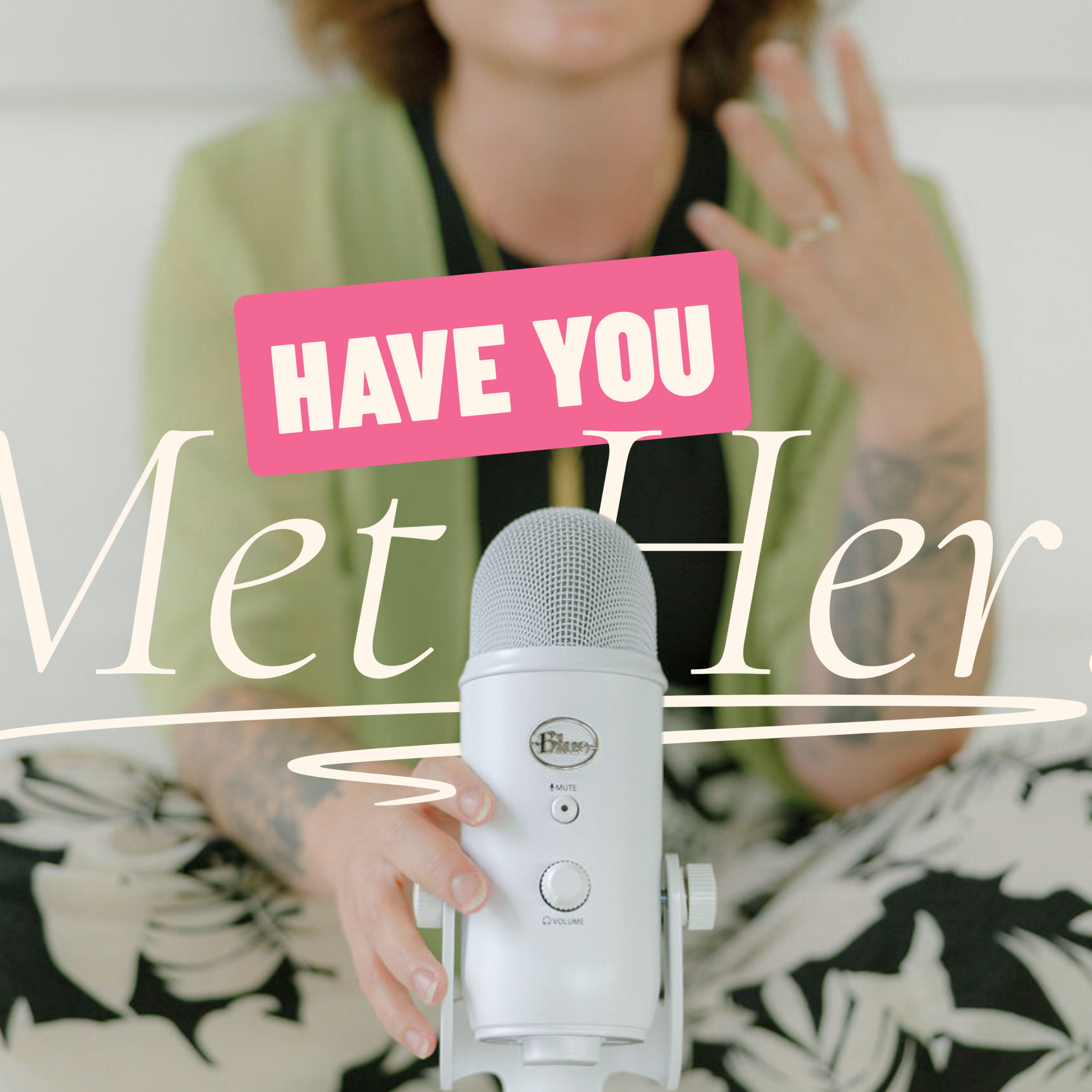 Have You Met HER? Podcast
