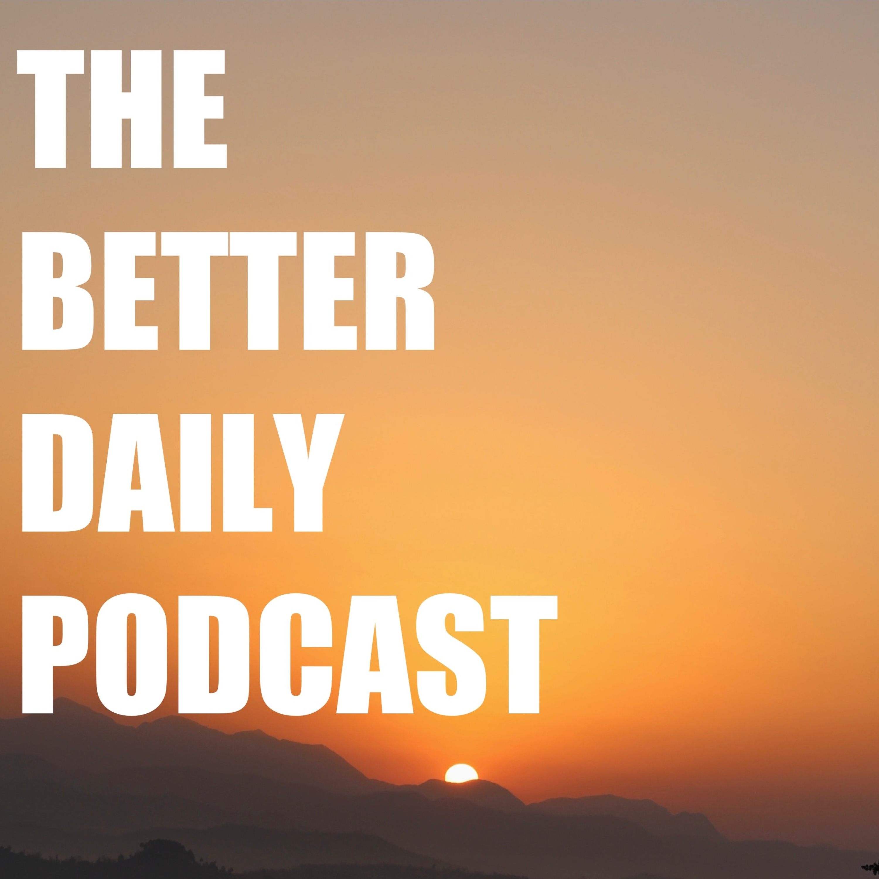 The Better Daily Podcast