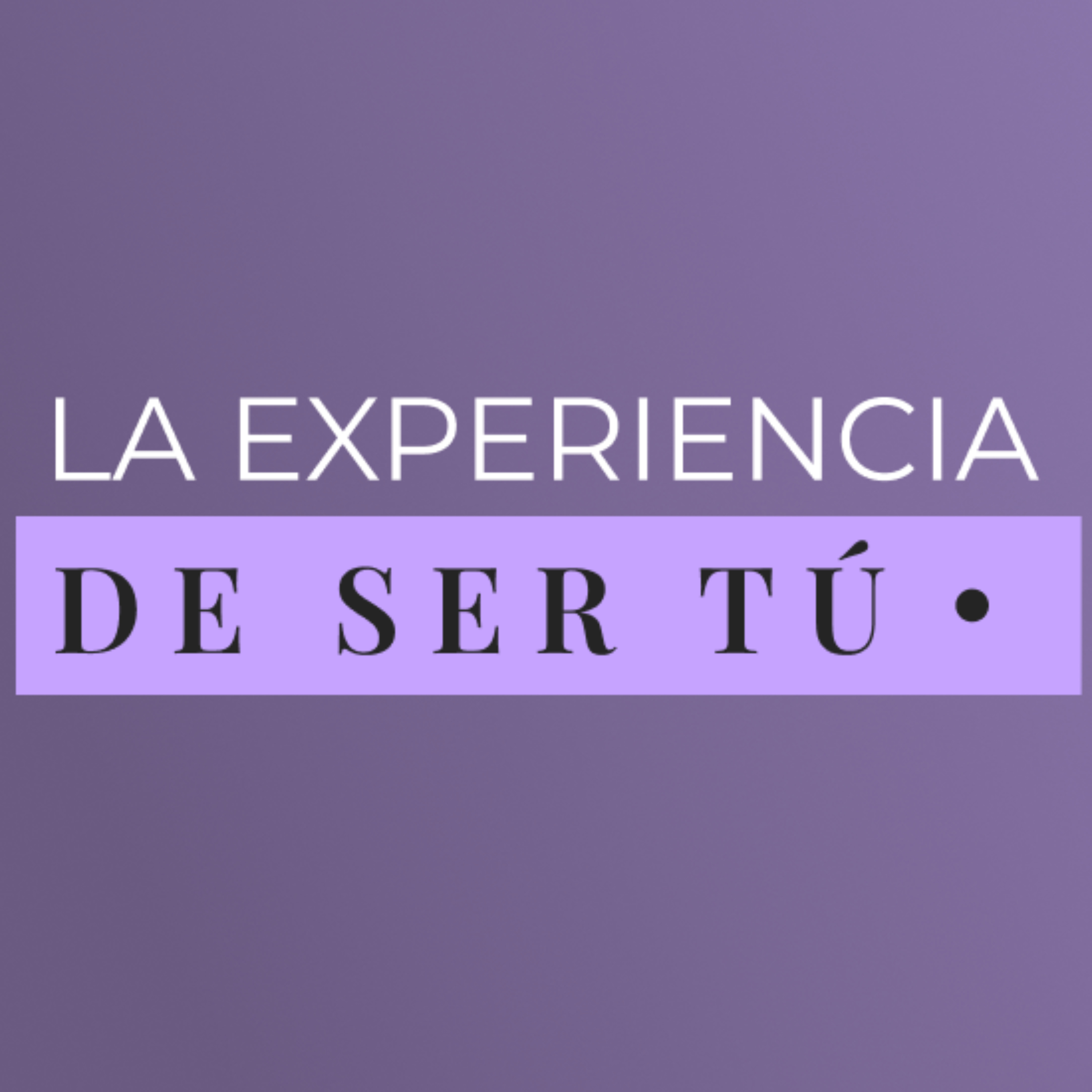 La Experiencia De Ser Tú