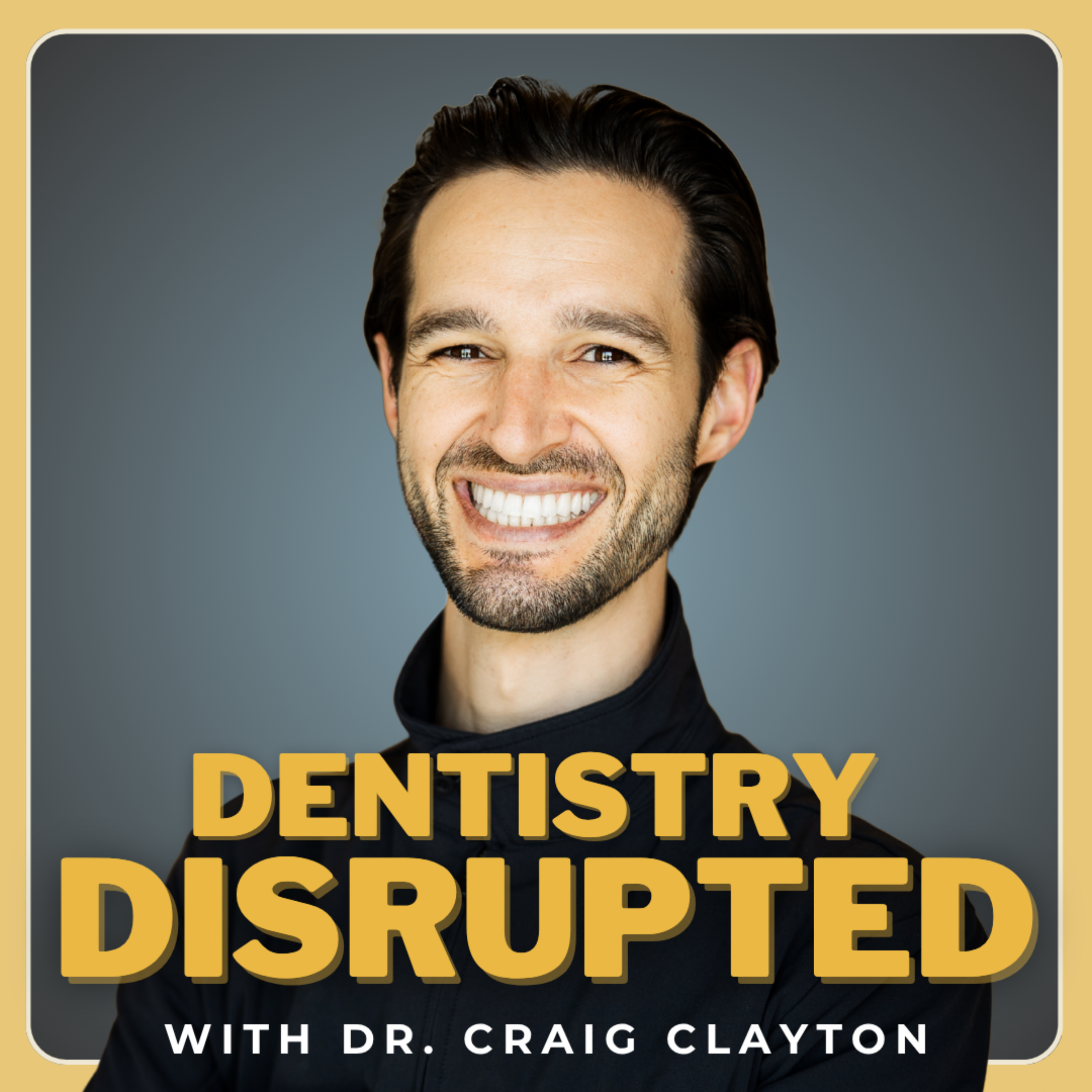 Dentistry Disrupted with Dr. Craig Clayton