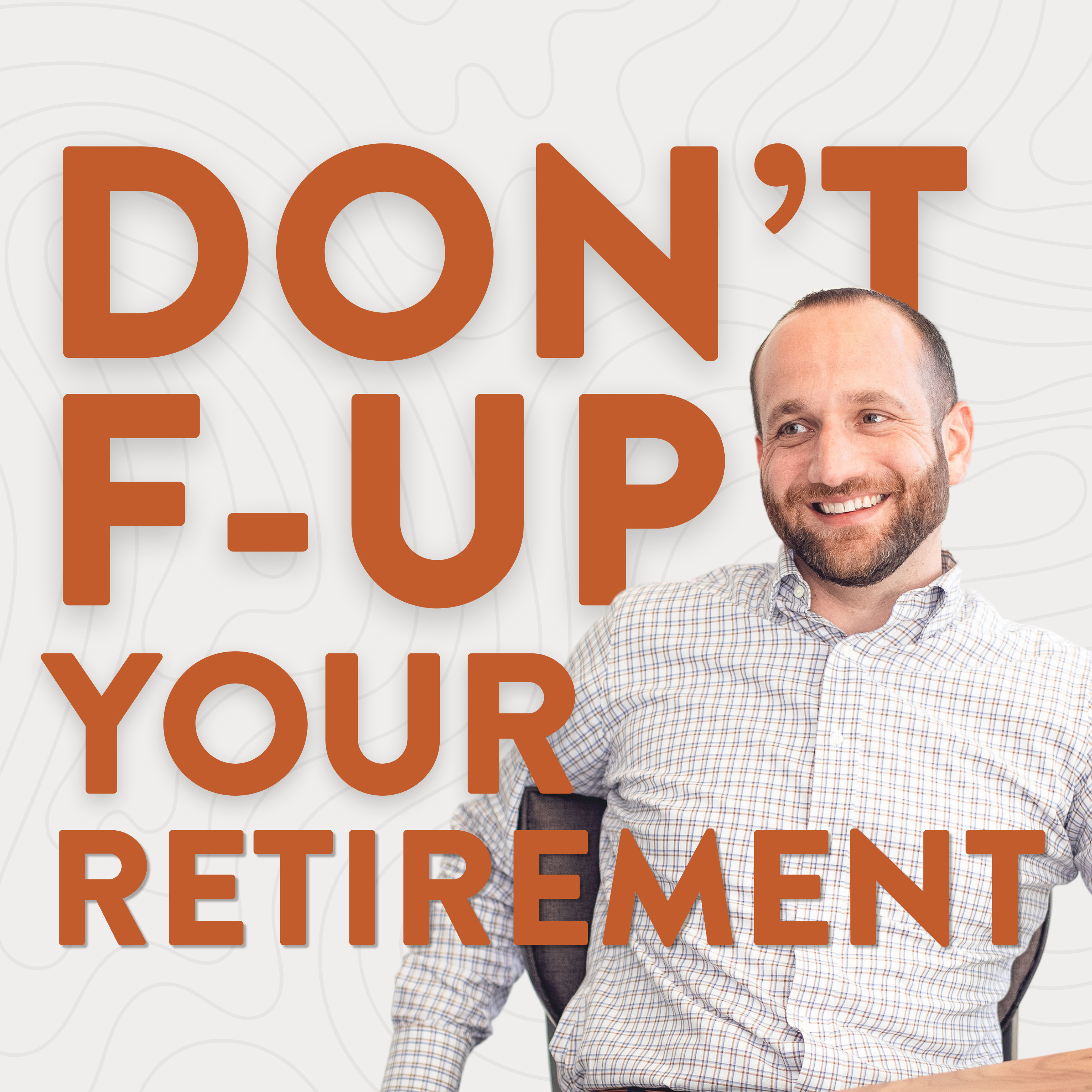 Don\'t F-Up Your Retirement: You Built It. Don\'t Let Retirement Break It.