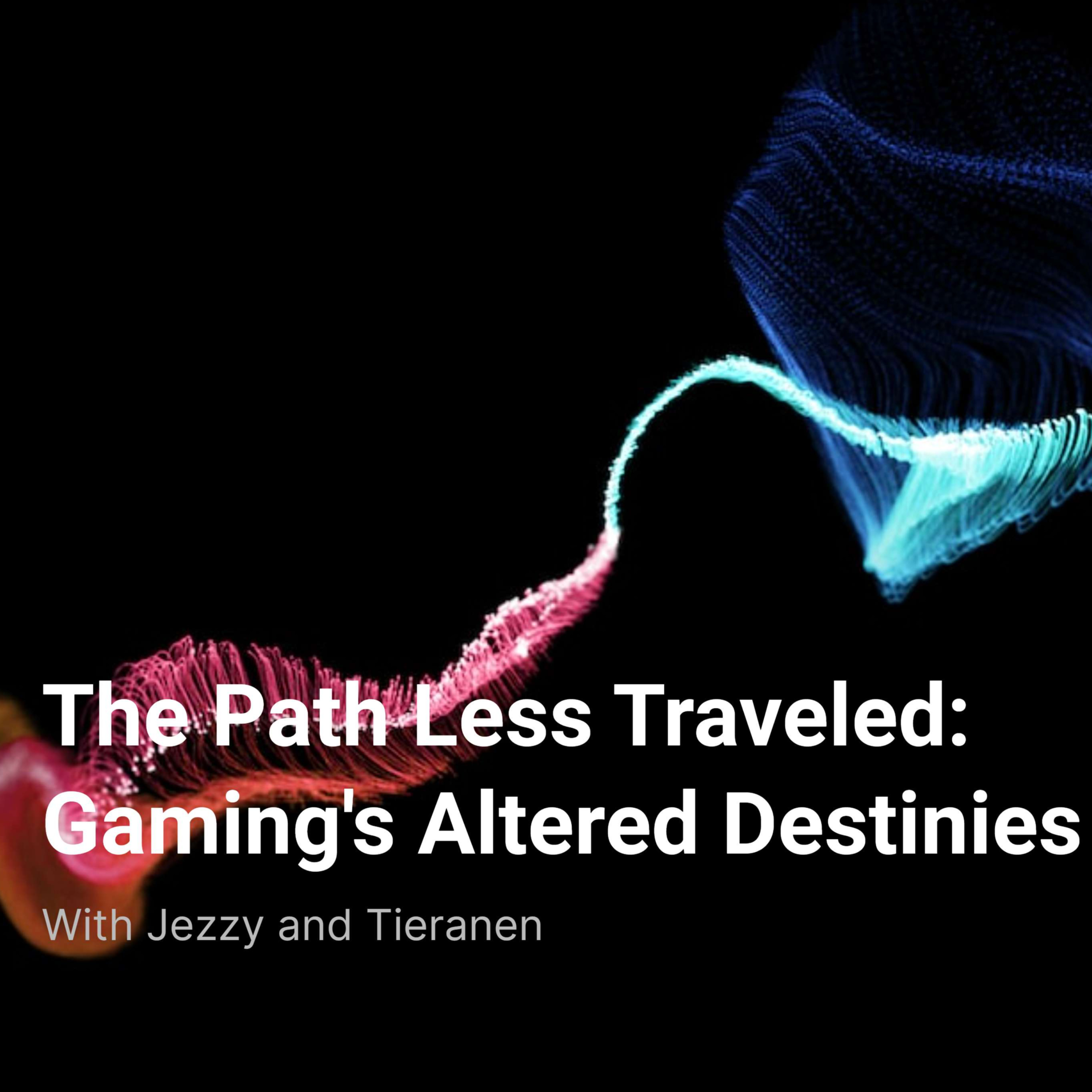 The Path Less Traveled: Gaming's Altered Destinies podcast artwork