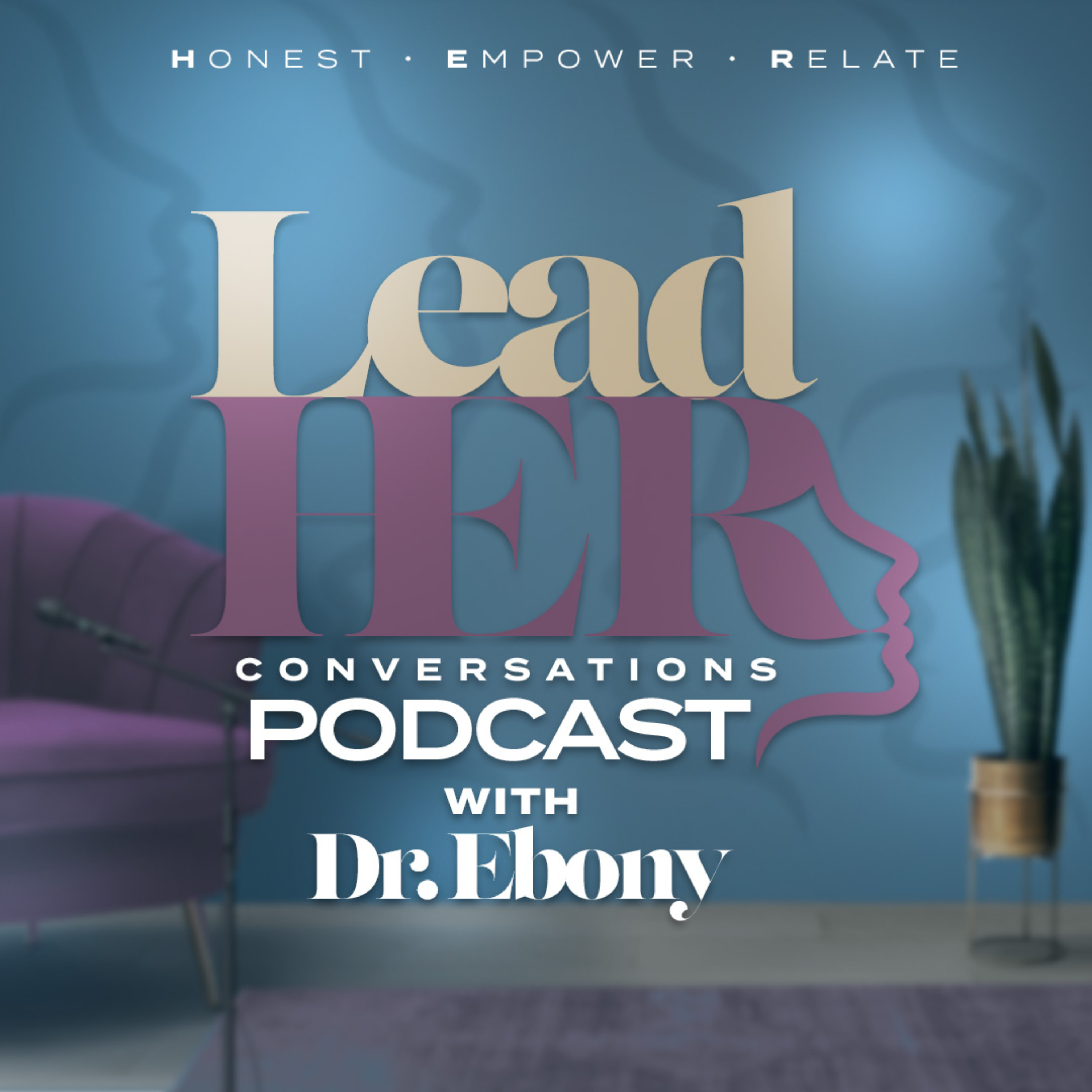 LeadHER Conversations w/ Dr. Ebony