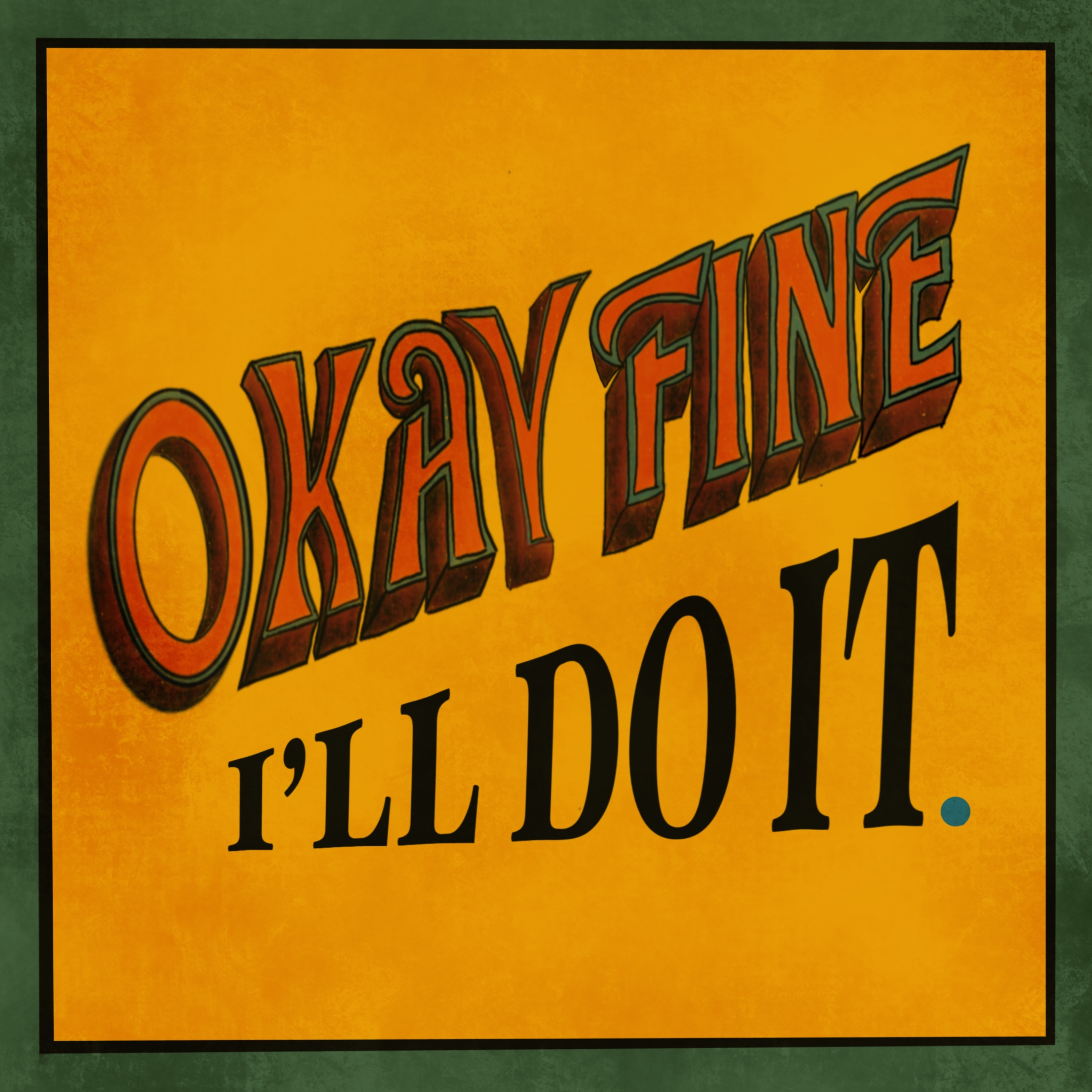 Okay Fine I'll Do It