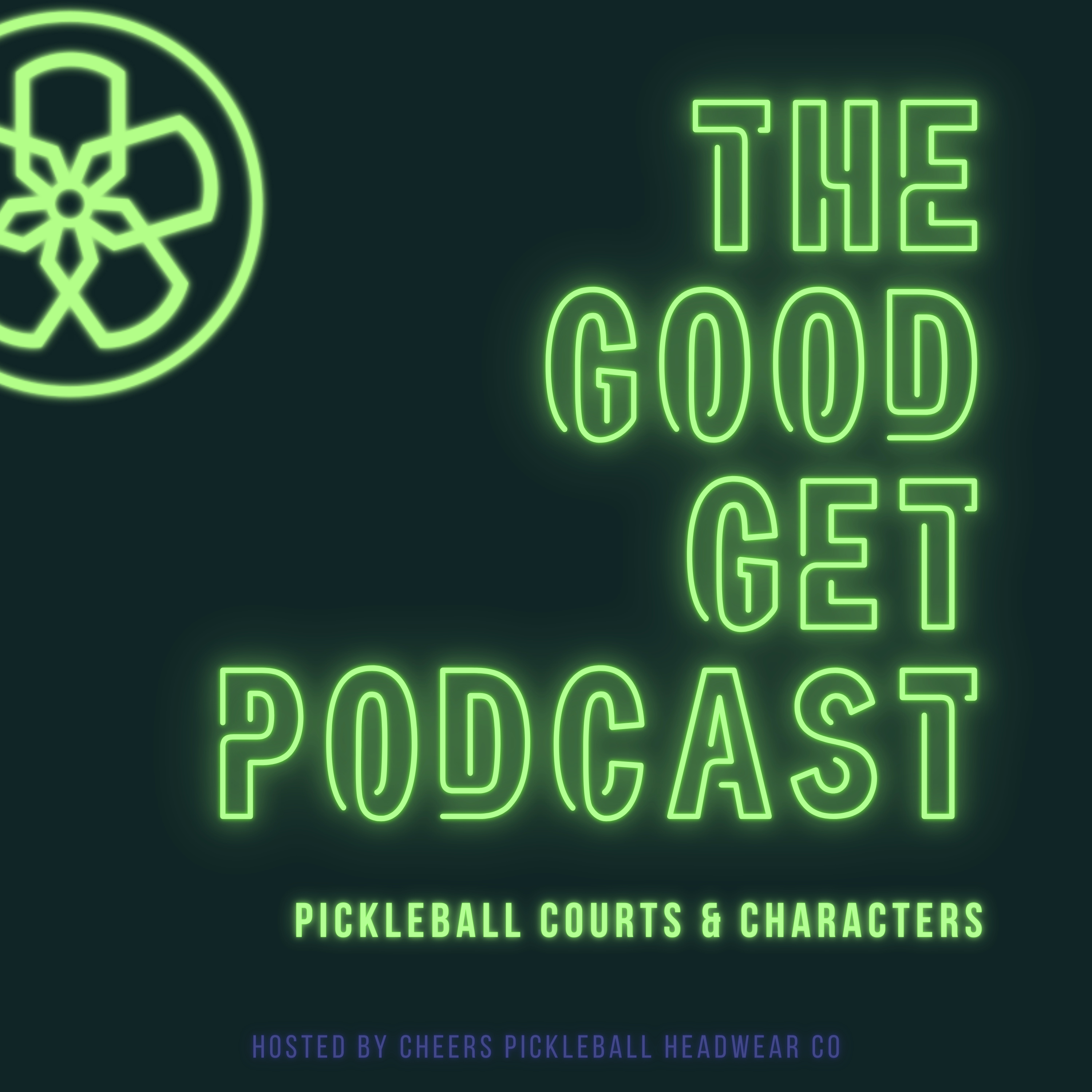 The Good Get - Pickleball Courts and Characters podcast artwork