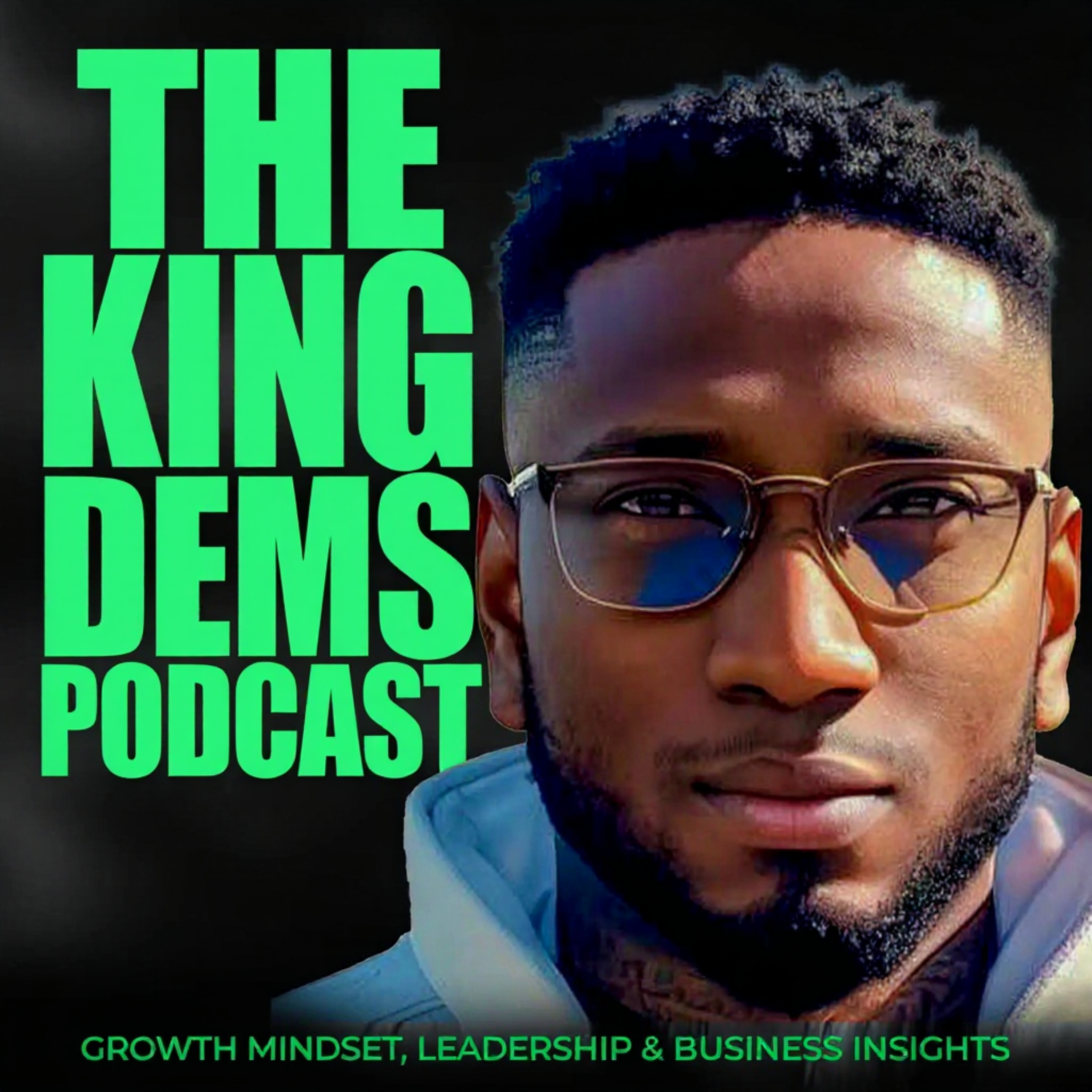 The King Dems Podcast | Growth Mindset, Leadership and Business Insights