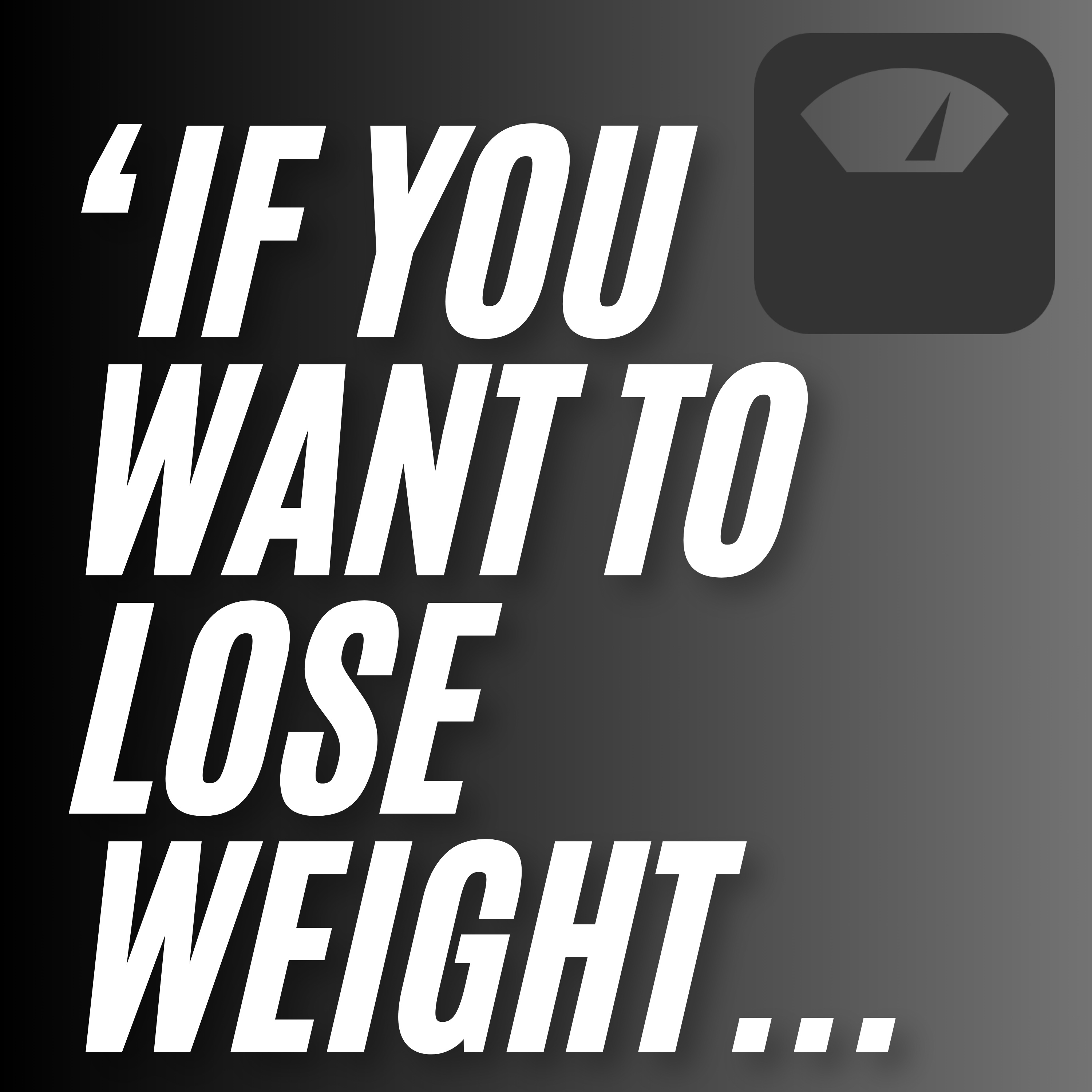 'If You Want To Lose Weight...