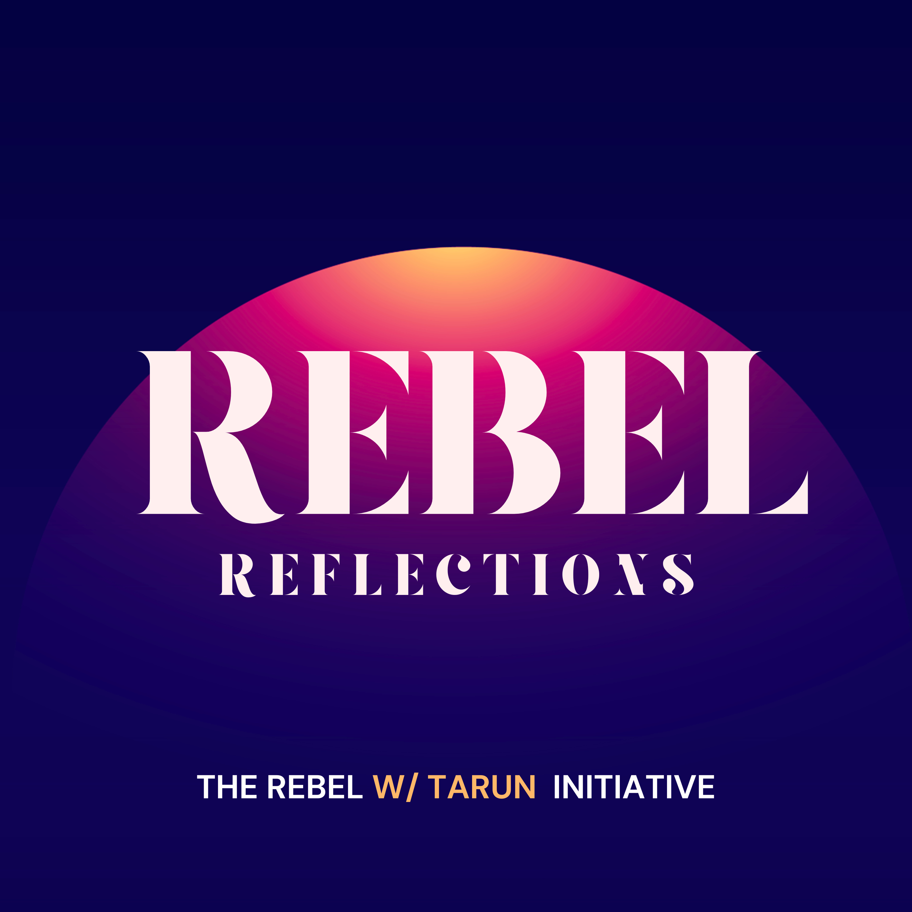 Rebel Reflections w/ Tarun