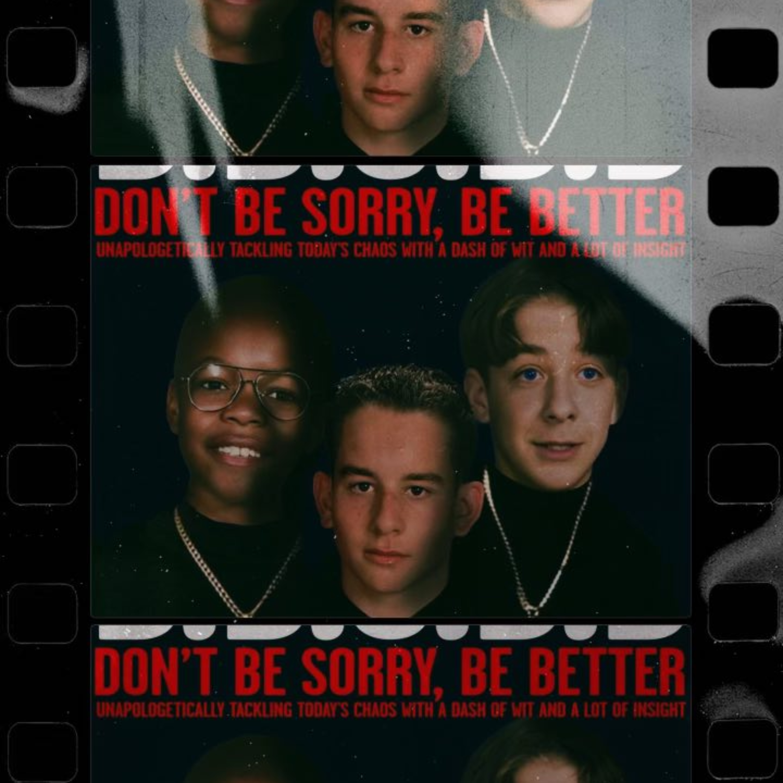Don't Be Sorry Be Better