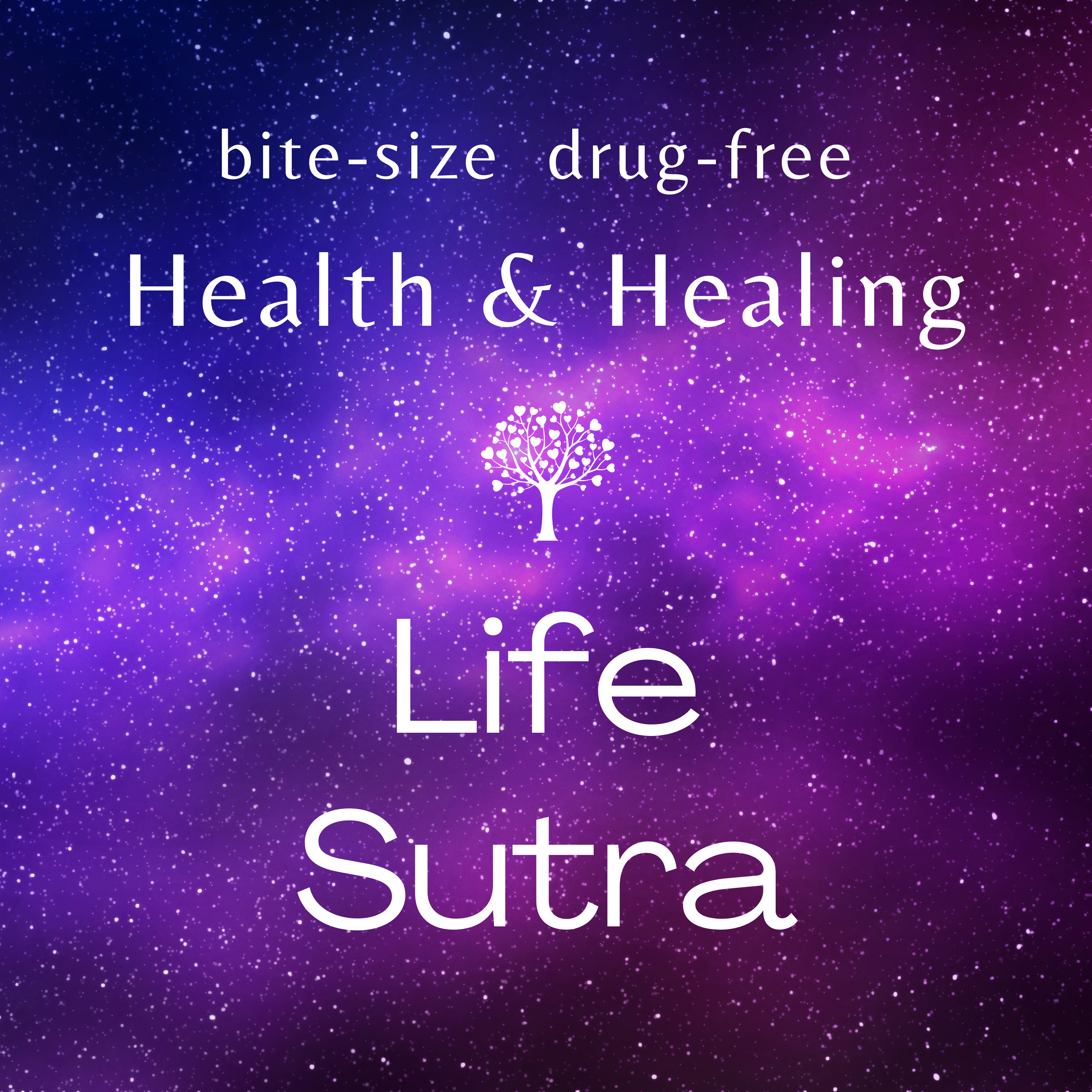 Life Sutra: Bite-size, drug-free Health and Healing podcast artwork