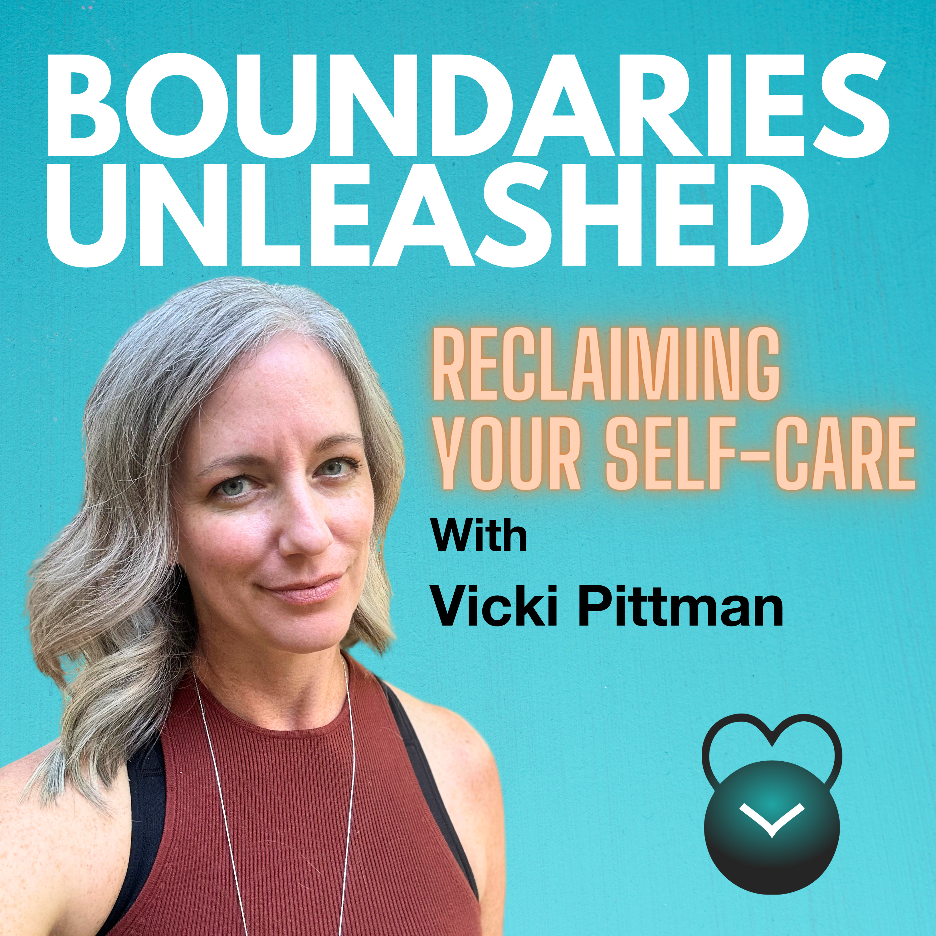Boundaries Unleashed: Reclaiming Your Self-Care with Vicki Pittman