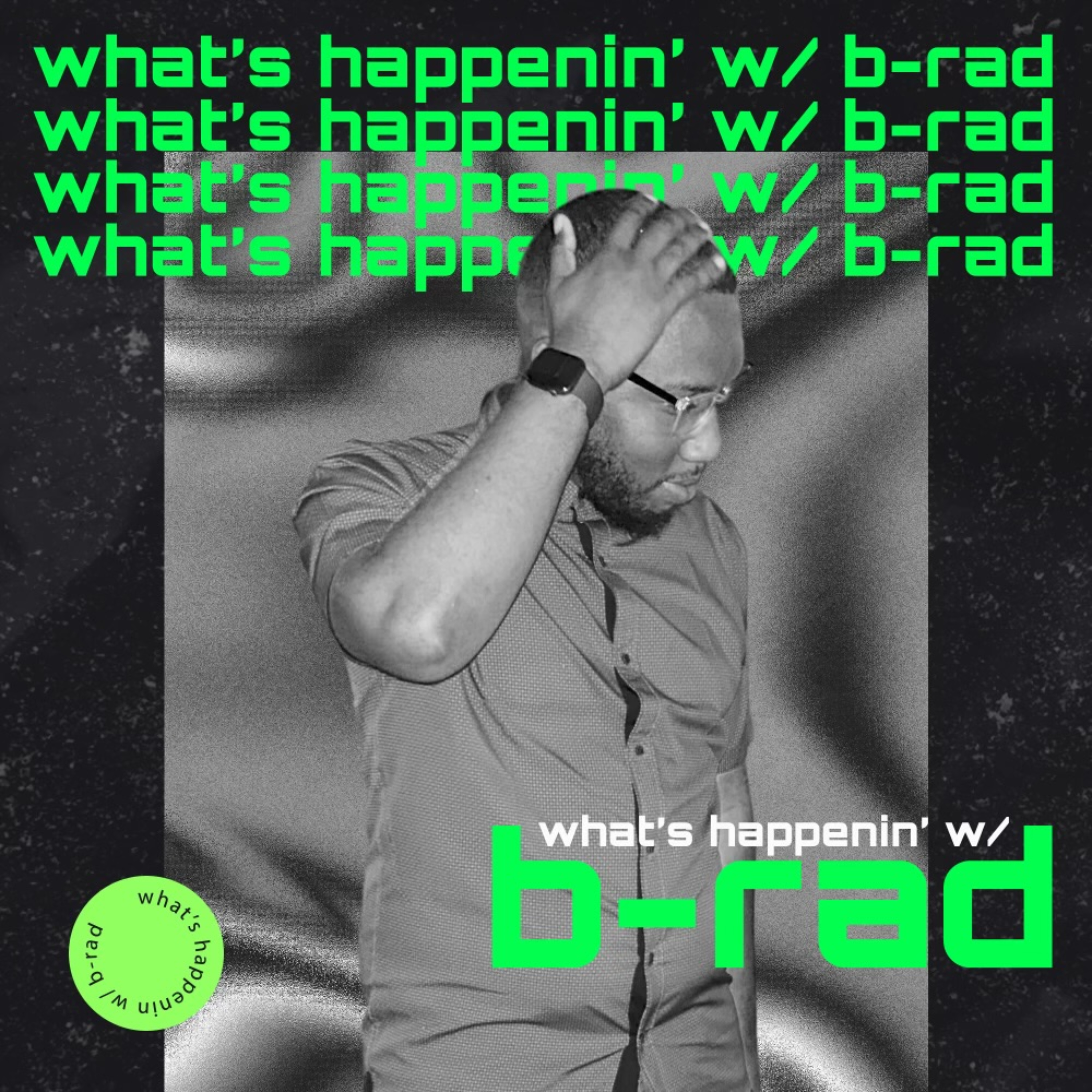 What\'s Happenin\' W/ B-Rad
