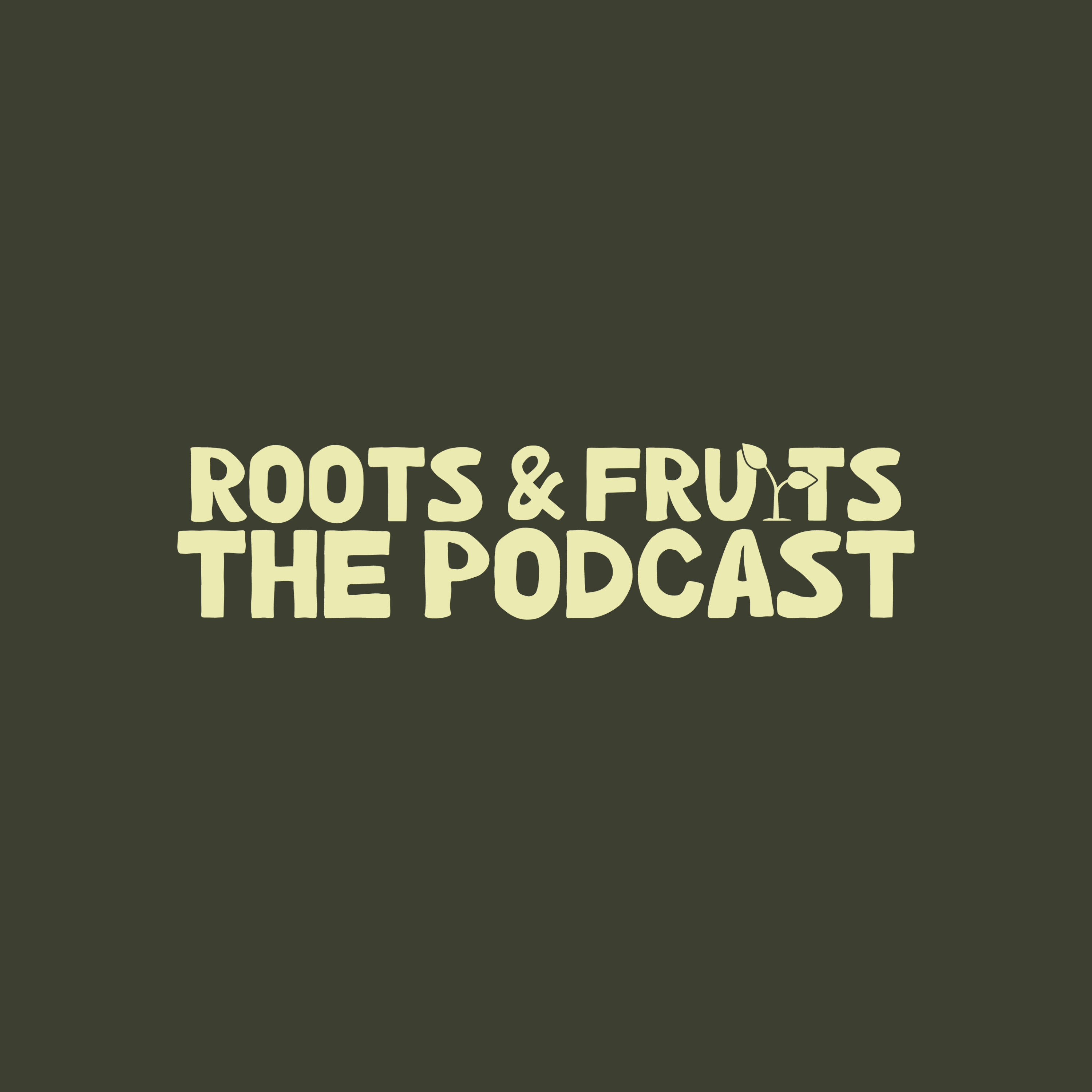 The Roots & Fruits Podcast