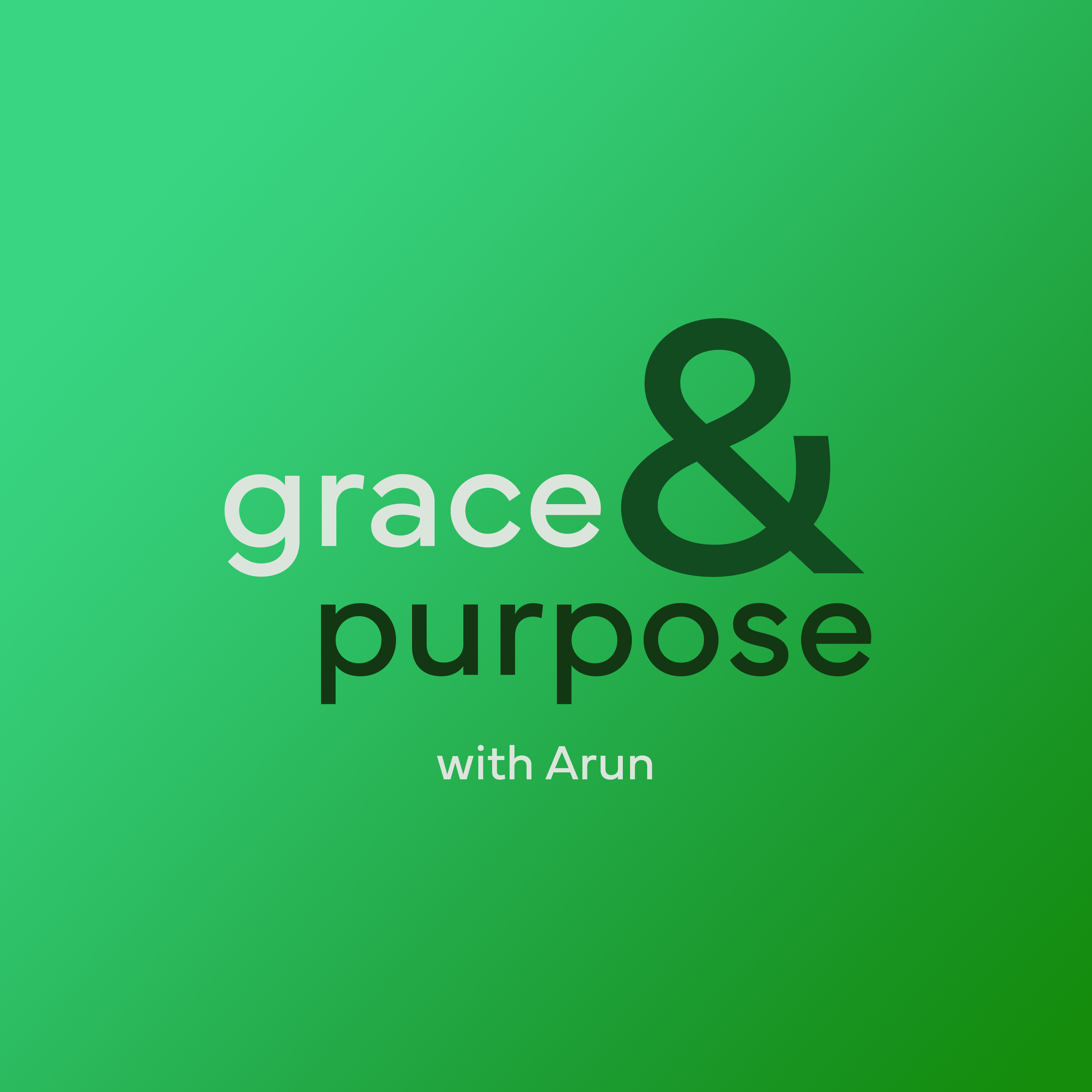 Grace and Purpose with Arun podcast artwork