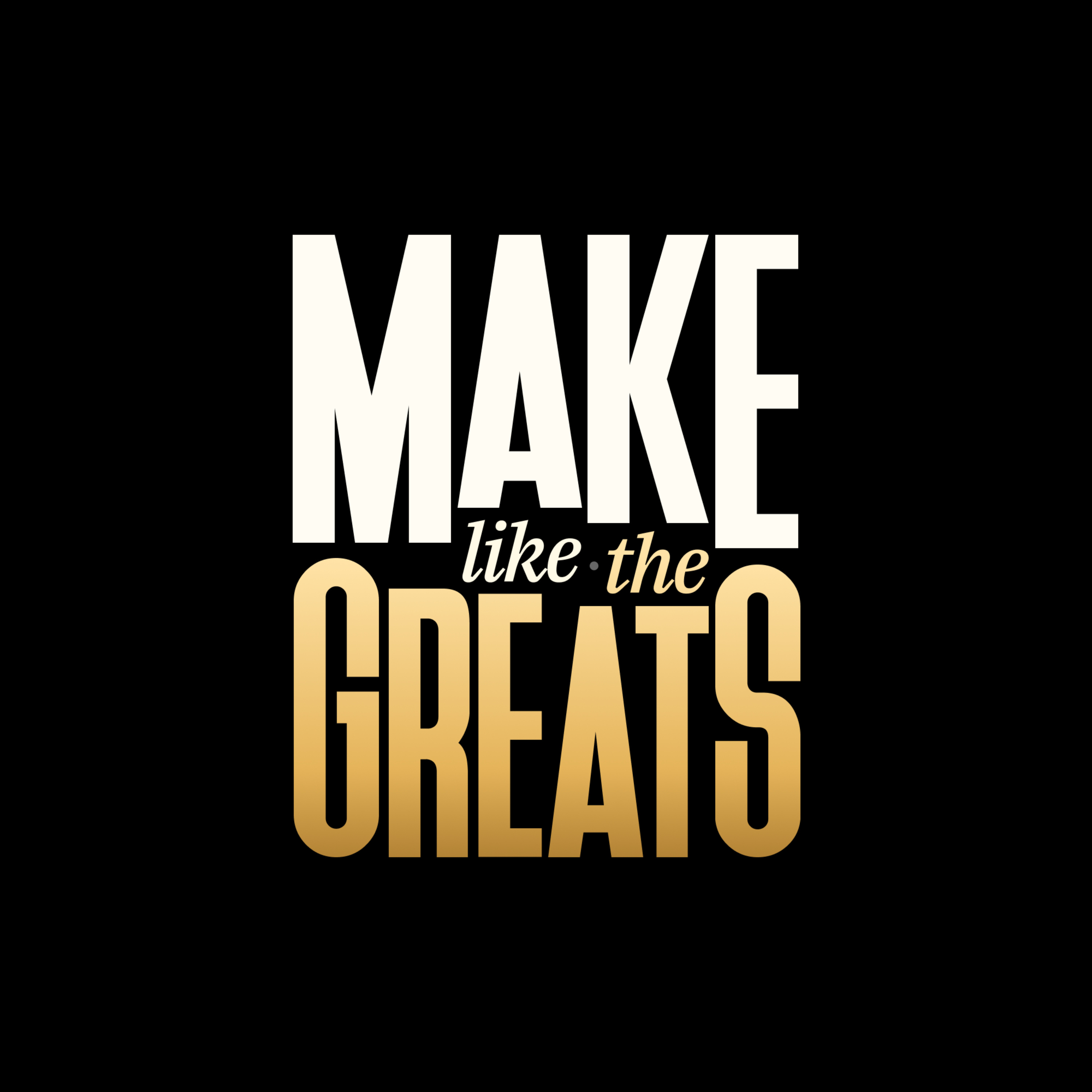 Make Like The Greats
