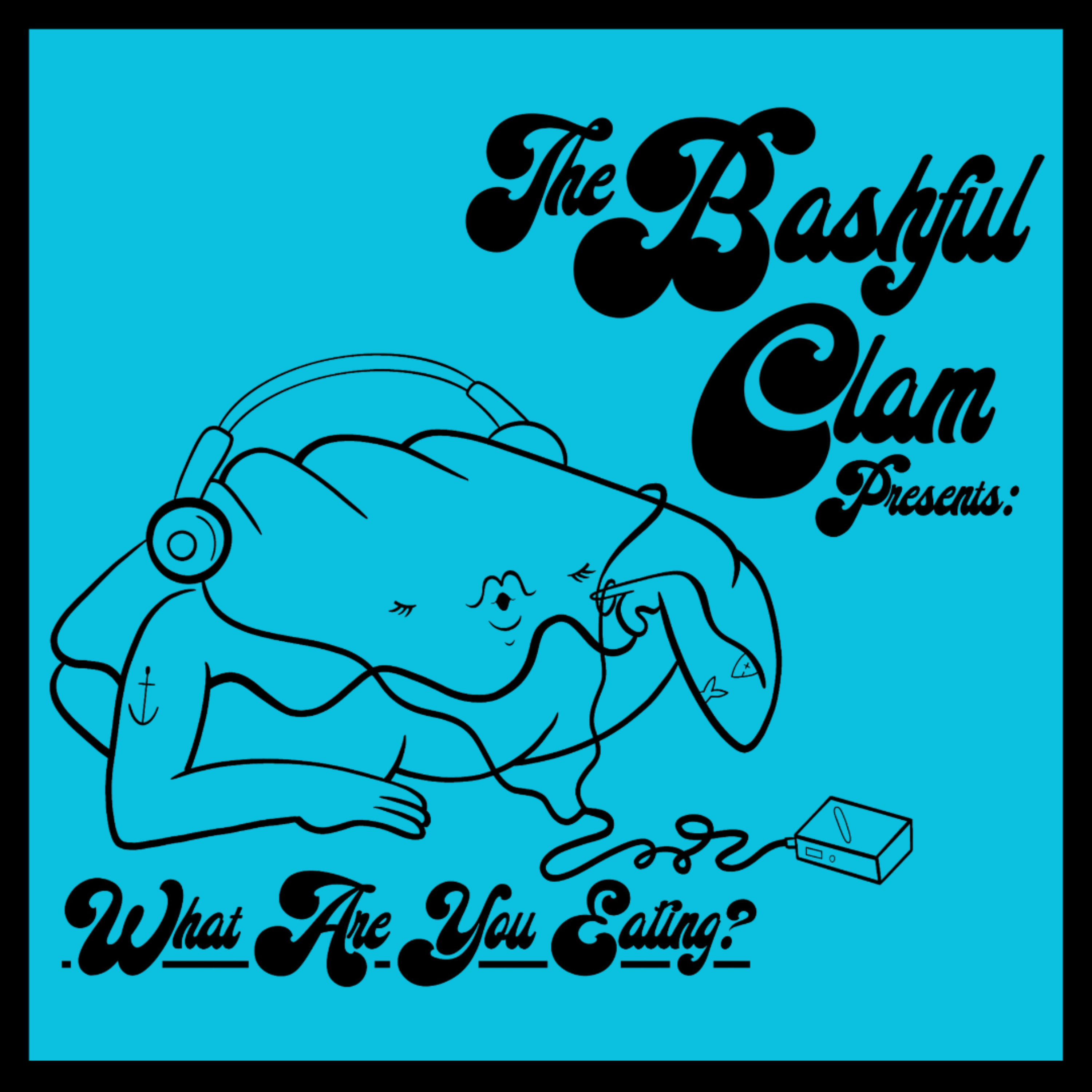 The Bashful Clam Presents: What Are You Eating?