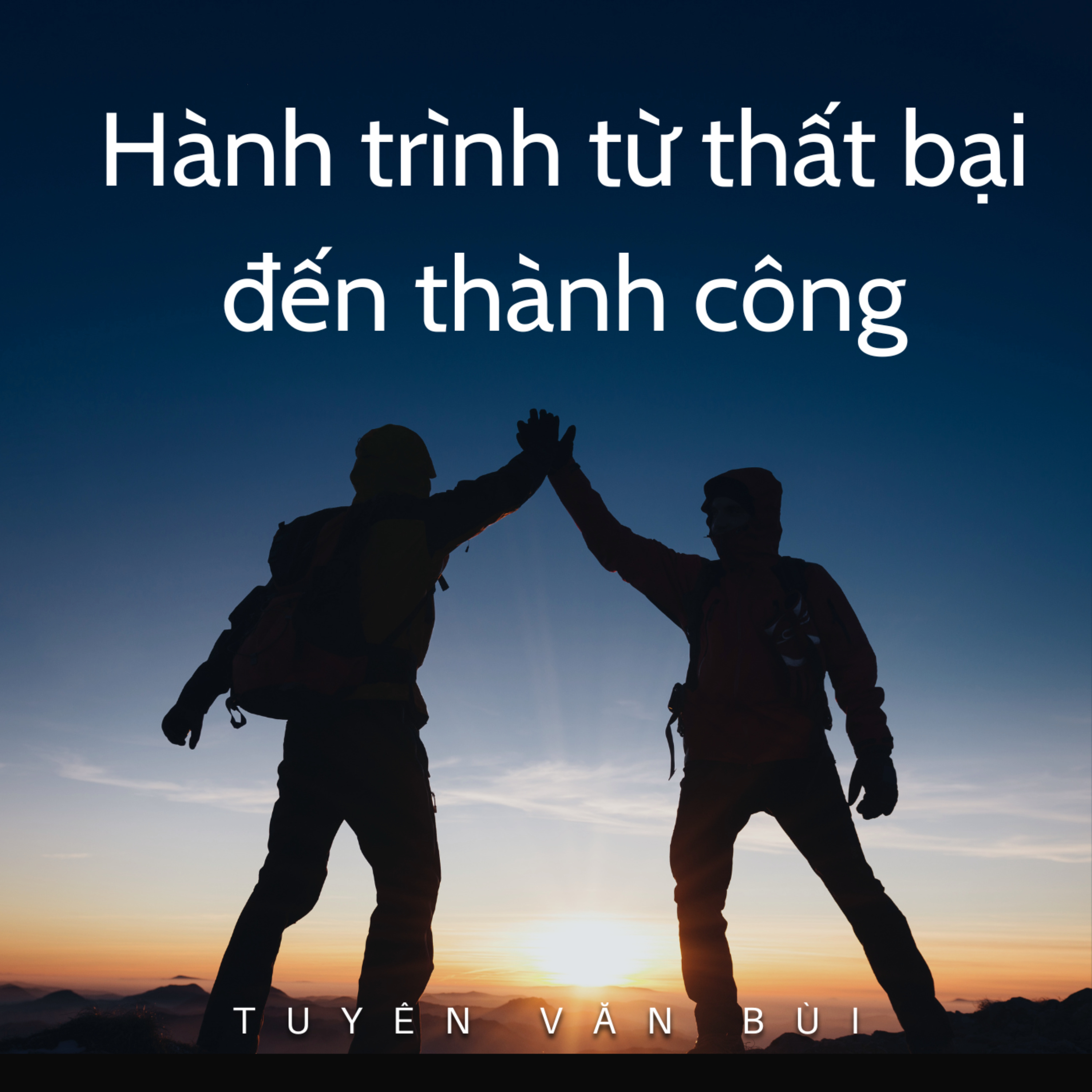 HÃ nh trÃ¬nh tá»« tháº¥t báº¡i Äáº¿n thÃ nh cÃ´ng - TuyÃªn VÄn BÃ¹i