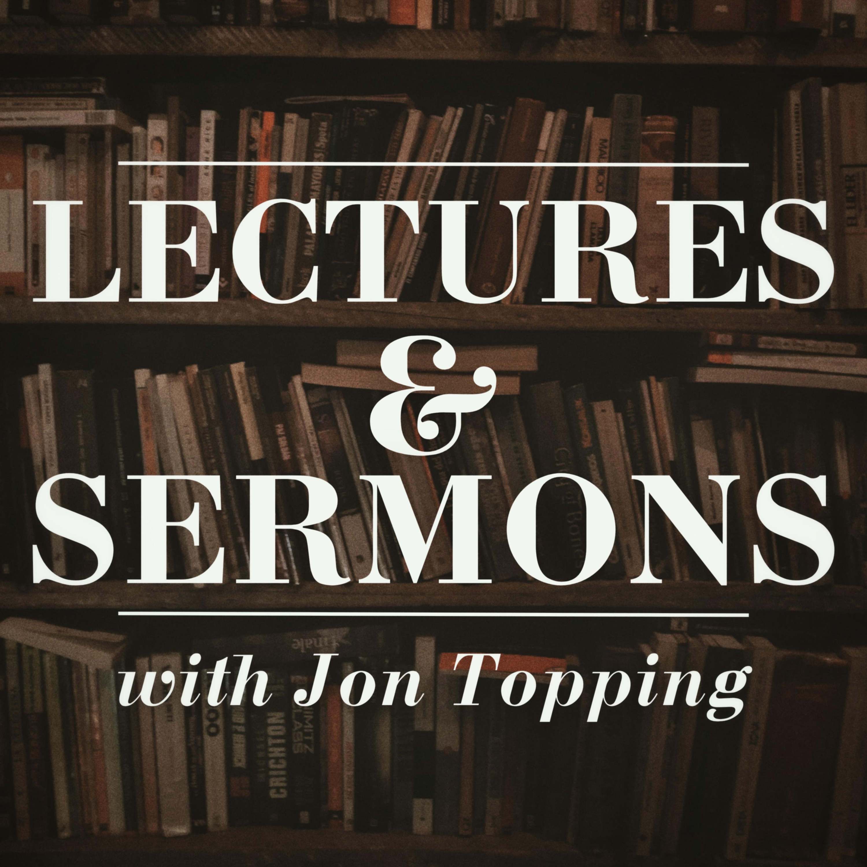 Jon Topping's Lectures and Sermons podcast artwork